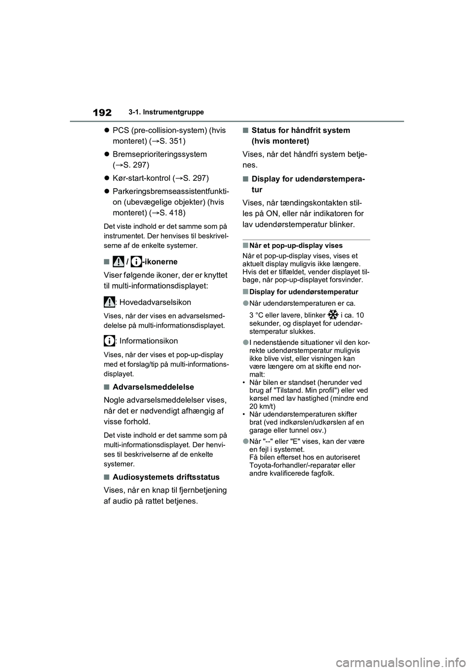 TOYOTA RAV4 PHEV 2021 Brugsanvisning (in Danish) 1923-1. Instrumentgruppe
PCS (pre-collision-system) (hvis
monteret) ( S. 351)
Bremseprioriteringssystem
( S. 297)
Kør-start-kontrol ( S. 297)
Parkeringsbremseassistentfunkti TOYOTA RAV4 PHEV 2021 Brugsanvisning (in Danish) 1923-1. Instrumentgruppe
PCS (pre-collision-system) (hvis
monteret) ( S. 351)
Bremseprioriteringssystem
( S. 297)
Kør-start-kontrol ( S. 297)
Parkeringsbremseassistentfunkti