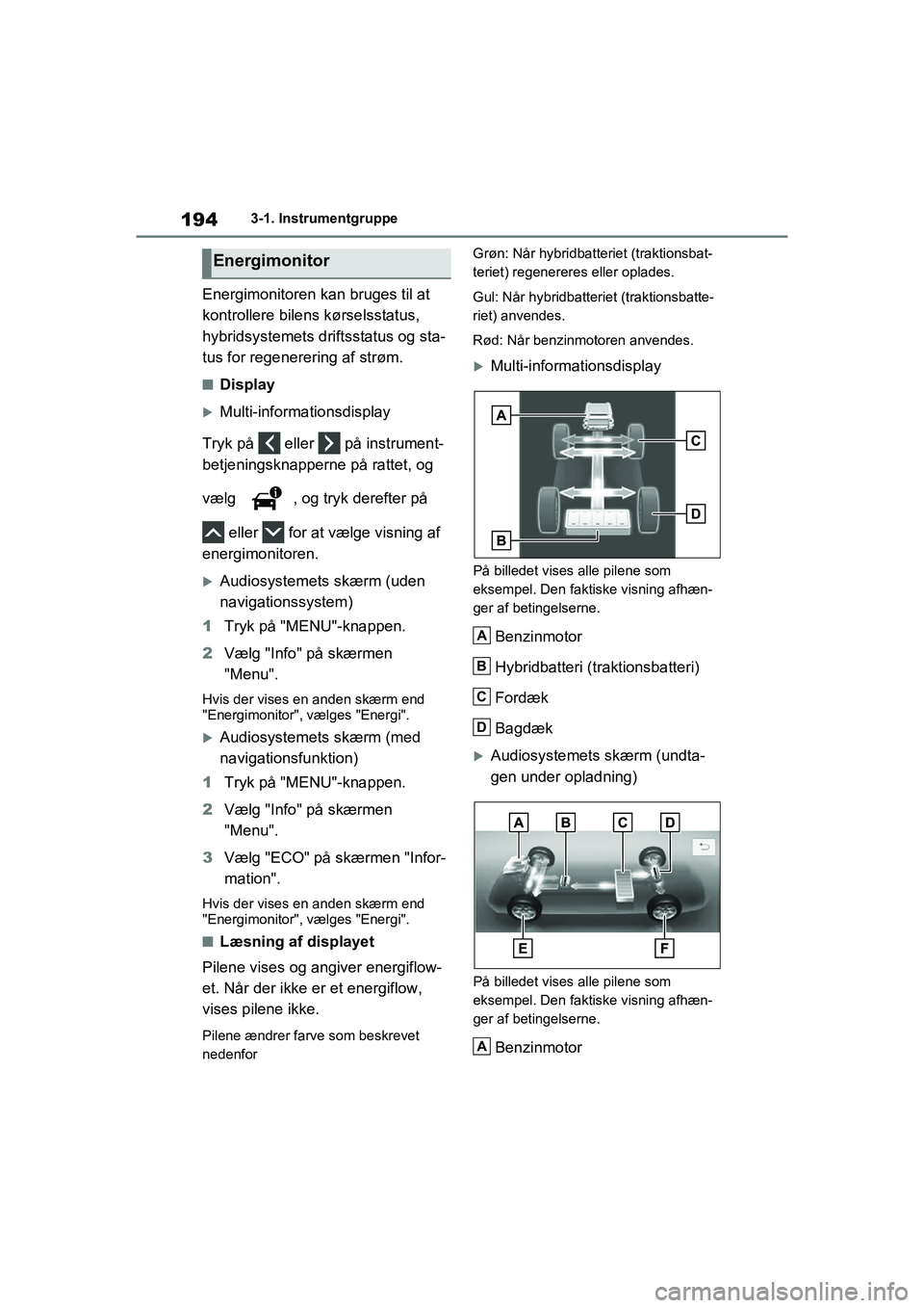 TOYOTA RAV4 PHEV 2021 Brugsanvisning (in Danish) 1943-1. Instrumentgruppe
Energimonitoren kan bruges til at
kontrollere bilens kørselsstatus,
hybridsystemets driftsstatus og sta-
tus for regenerering af strøm.
nDisplay
Multi-informationsdispl TOYOTA RAV4 PHEV 2021 Brugsanvisning (in Danish) 1943-1. Instrumentgruppe
Energimonitoren kan bruges til at
kontrollere bilens kørselsstatus,
hybridsystemets driftsstatus og sta-
tus for regenerering af strøm.
nDisplay
Multi-informationsdispl