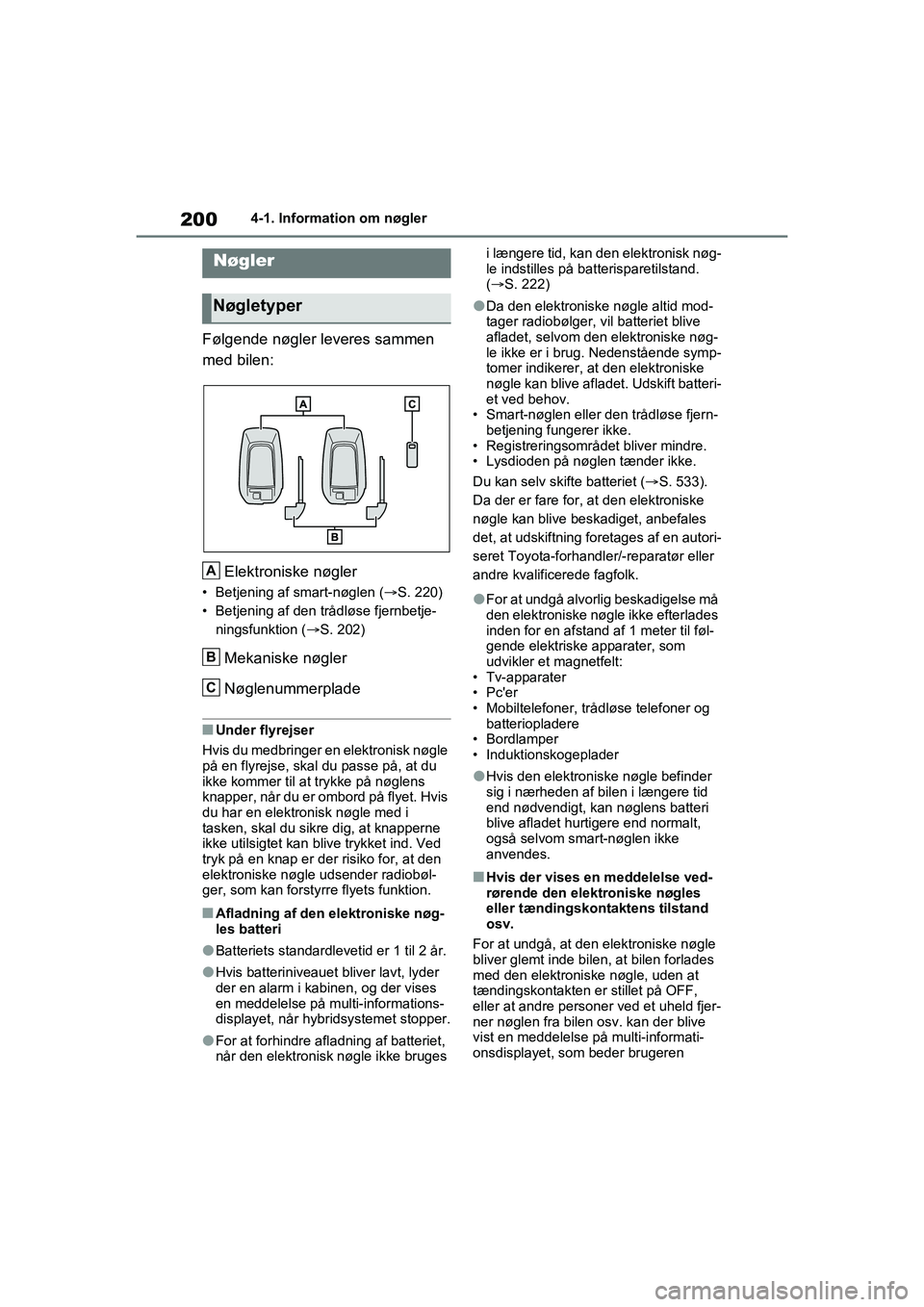 TOYOTA RAV4 PHEV 2021 Brugsanvisning (in Danish) 2004-1. Information om nøgler
4-1.Information om nøgler
Følgende nøgler leveres sammen
med bilen:Elektroniske nøgler
• Betjening af smart-nøglen ( S. 220)
• Betjening af den trådløse f TOYOTA RAV4 PHEV 2021 Brugsanvisning (in Danish) 2004-1. Information om nøgler
4-1.Information om nøgler
Følgende nøgler leveres sammen
med bilen:Elektroniske nøgler
• Betjening af smart-nøglen ( S. 220)
• Betjening af den trådløse f