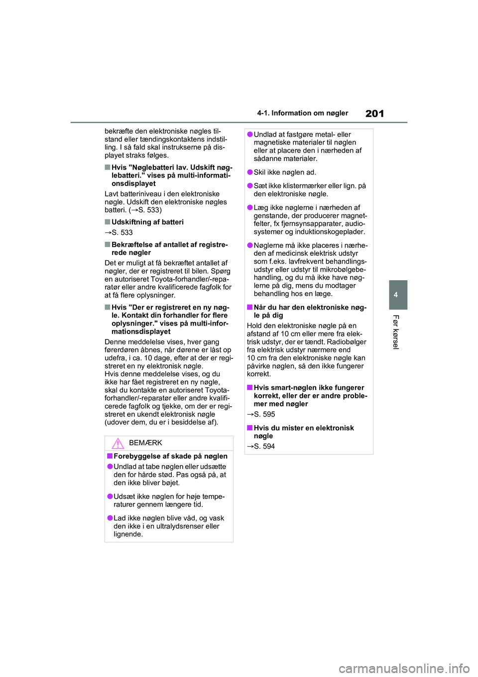 TOYOTA RAV4 PHEV 2021 Brugsanvisning (in Danish) 201
4
4-1. Information om nøgler
Før kørsel
bekræfte den elektroniske nøgles til-
stand eller tændingskontaktens indstil-
ling. I så fald skal instrukserne på dis-
playet straks følges.
nHvis TOYOTA RAV4 PHEV 2021 Brugsanvisning (in Danish) 201
4
4-1. Information om nøgler
Før kørsel
bekræfte den elektroniske nøgles til-
stand eller tændingskontaktens indstil-
ling. I så fald skal instrukserne på dis-
playet straks følges.
nHvis