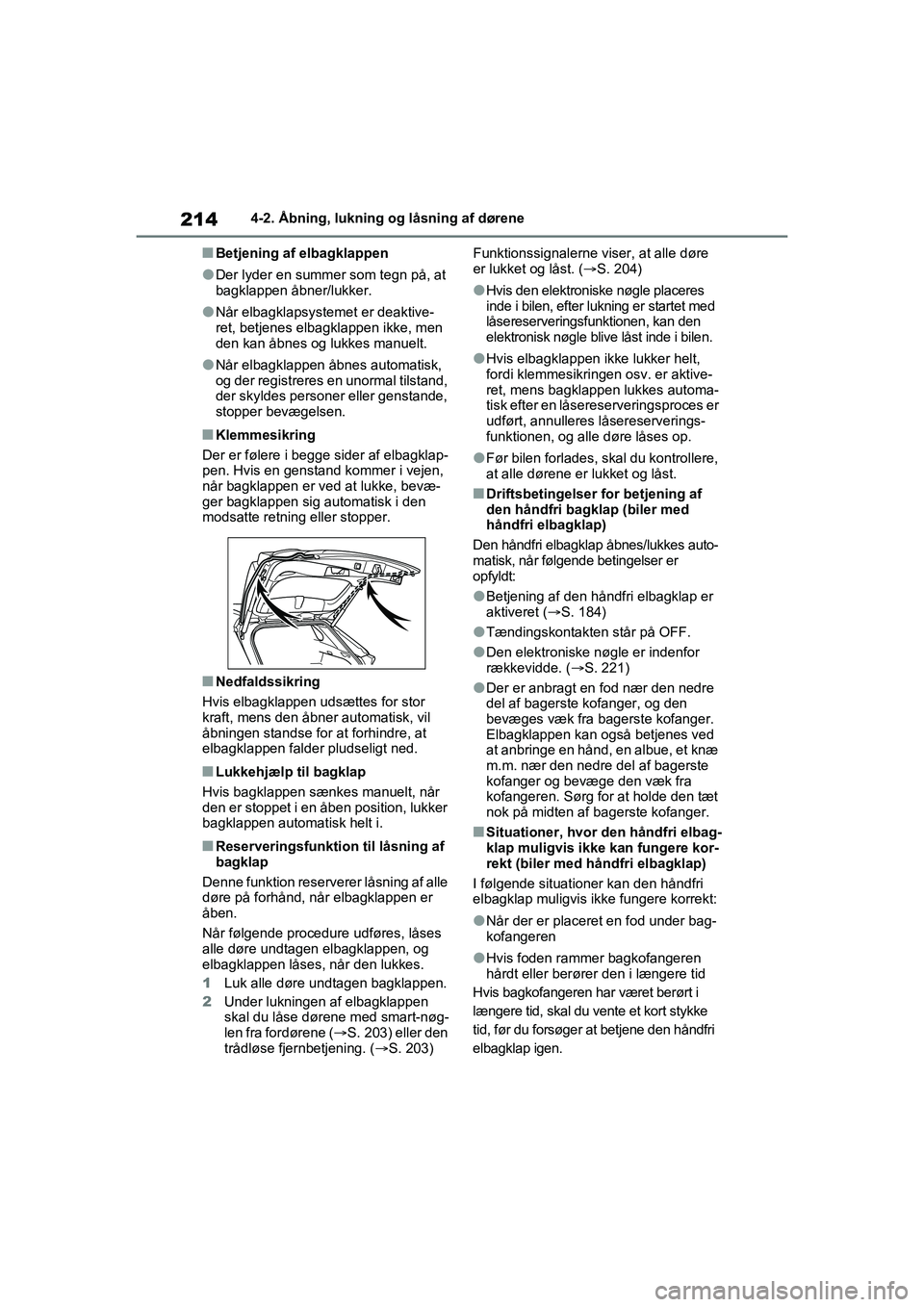 TOYOTA RAV4 PHEV 2021 Brugsanvisning (in Danish) 2144-2. Åbning, lukning og låsning af dørene
nBetjening af elbagklappen
lDer lyder en summer som tegn på, at
bagklappen åbner/lukker.
lNår elbagklapsystemet er deaktive-
ret, betjenes elbagklap TOYOTA RAV4 PHEV 2021 Brugsanvisning (in Danish) 2144-2. Åbning, lukning og låsning af dørene
nBetjening af elbagklappen
lDer lyder en summer som tegn på, at
bagklappen åbner/lukker.
lNår elbagklapsystemet er deaktive-
ret, betjenes elbagklap
