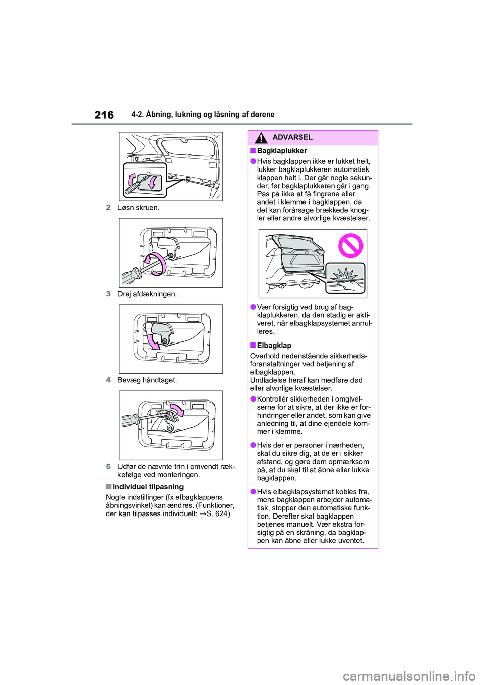 TOYOTA RAV4 PHEV 2021 Brugsanvisning (in Danish) 2164-2. Åbning, lukning og låsning af dørene
2 Løsn skruen.
3 Drej afdækningen.
4 Bevæg håndtaget.
5 Udfør de nævnte trin i omvendt ræk-
kefølge ved monteringen.
nIndividuel tilpasning
Nogl TOYOTA RAV4 PHEV 2021 Brugsanvisning (in Danish) 2164-2. Åbning, lukning og låsning af dørene
2 Løsn skruen.
3 Drej afdækningen.
4 Bevæg håndtaget.
5 Udfør de nævnte trin i omvendt ræk-
kefølge ved monteringen.
nIndividuel tilpasning
Nogl