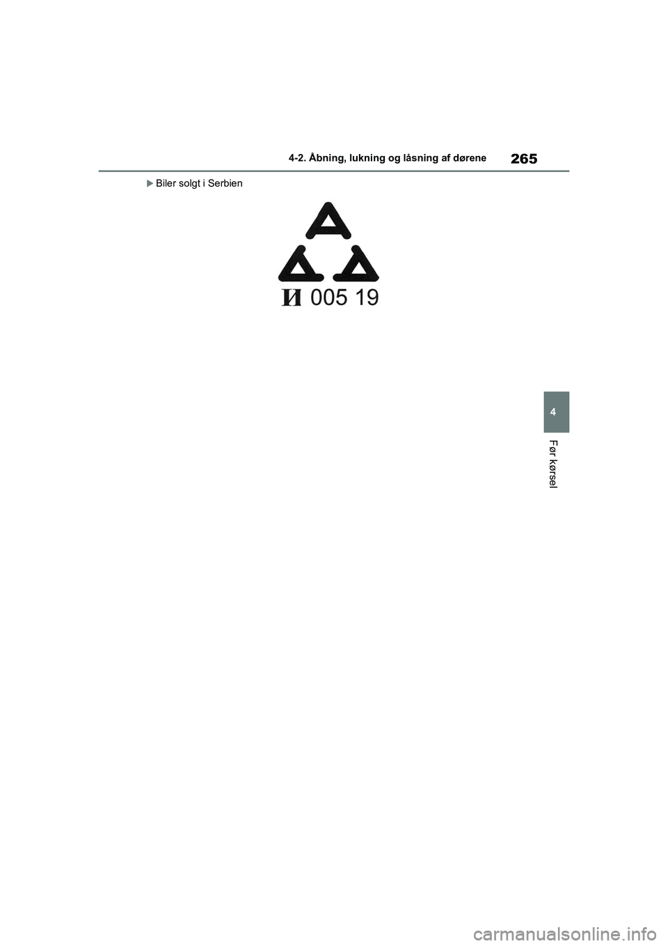 TOYOTA RAV4 PHEV 2021  Brugsanvisning (in Danish) 265
4
4-2. Åbning, lukning og låsning af dørene
Før kørsel
Biler solgt i Serbien
OM42E06DK.book  Page 265  Thursday, February 18, 2021  5:07 PM 