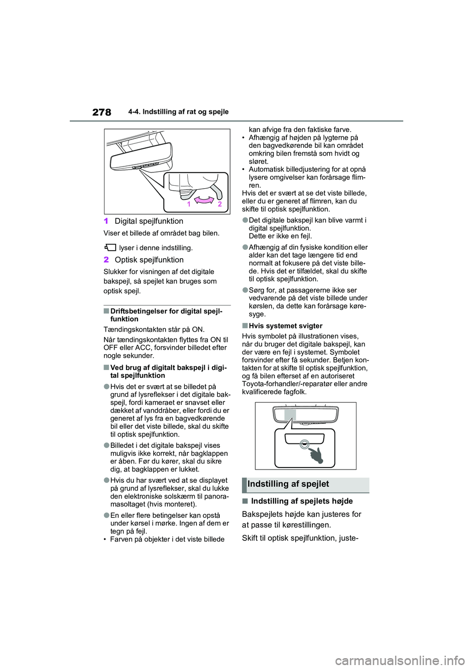 TOYOTA RAV4 PHEV 2021 Brugsanvisning (in Danish) 2784-4. Indstilling af rat og spejle
1Digital spejlfunktion
Viser et billede af området bag bilen.
lyser i denne indstilling.
2Optisk spejlfunktion
Slukker for visningen af det digitale
bakspejl, s TOYOTA RAV4 PHEV 2021 Brugsanvisning (in Danish) 2784-4. Indstilling af rat og spejle
1Digital spejlfunktion
Viser et billede af området bag bilen.
lyser i denne indstilling.
2Optisk spejlfunktion
Slukker for visningen af det digitale
bakspejl, s