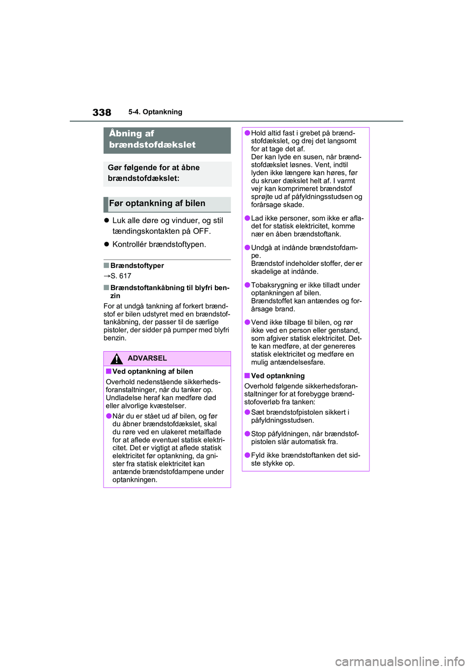 TOYOTA RAV4 PHEV 2021 Brugsanvisning (in Danish) 3385-4. Optankning
5-4.Optankning
Luk alle døre og vinduer, og stil
tændingskontakten på OFF.
Kontrollér brændstoftypen.
nBrændstoftyper
S. 617
nBrændstoftankåbning til blyfri ben-
TOYOTA RAV4 PHEV 2021 Brugsanvisning (in Danish) 3385-4. Optankning
5-4.Optankning
Luk alle døre og vinduer, og stil
tændingskontakten på OFF.
Kontrollér brændstoftypen.
nBrændstoftyper
S. 617
nBrændstoftankåbning til blyfri ben-