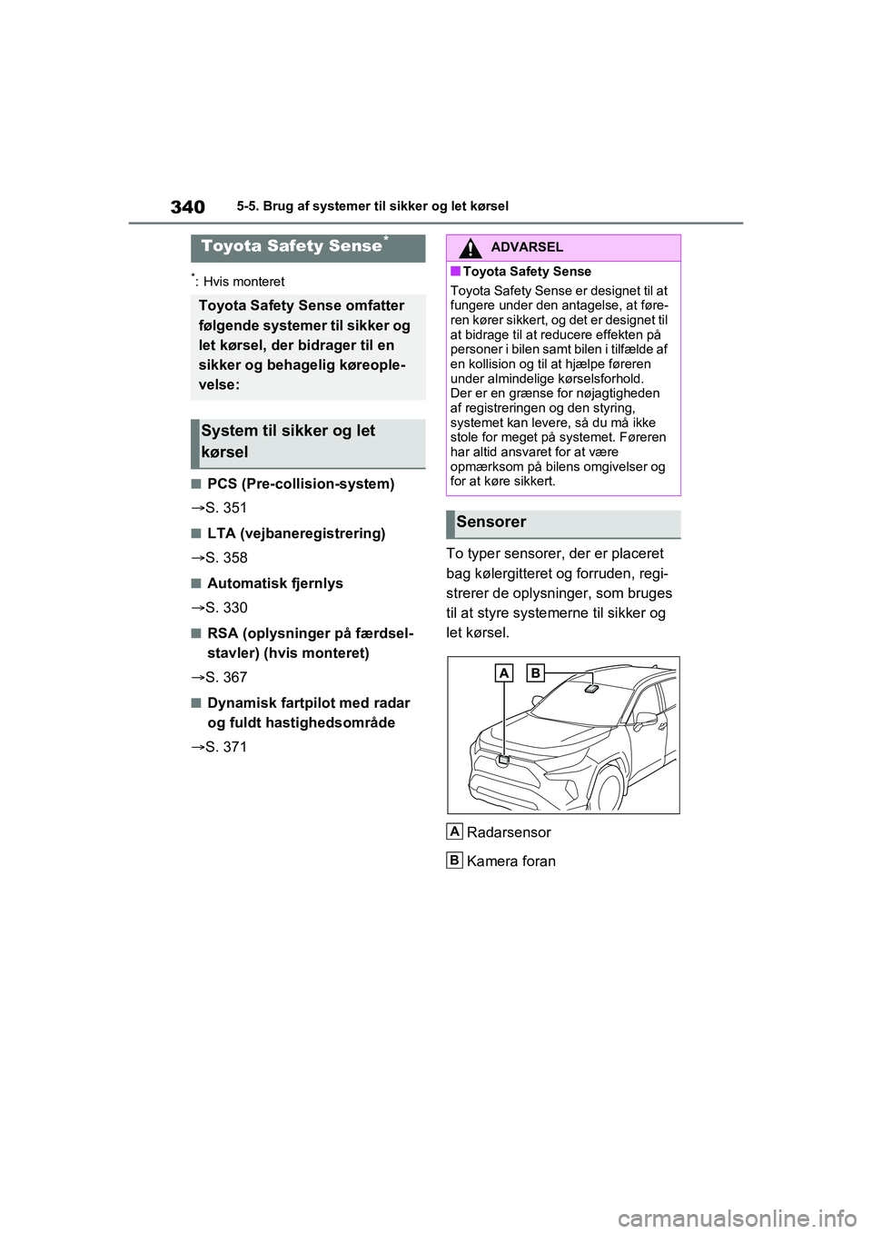 TOYOTA RAV4 PHEV 2021 Brugsanvisning (in Danish) 3405-5. Brug af systemer til sikker og let kørsel
5-5.Brug af systemer til sikker og let kørsel
*: Hvis monteret
nPCS (Pre-collision-system)
S. 351
nLTA (vejbaneregistrering)
S. 358
nAutomat TOYOTA RAV4 PHEV 2021 Brugsanvisning (in Danish) 3405-5. Brug af systemer til sikker og let kørsel
5-5.Brug af systemer til sikker og let kørsel
*: Hvis monteret
nPCS (Pre-collision-system)
S. 351
nLTA (vejbaneregistrering)
S. 358
nAutomat