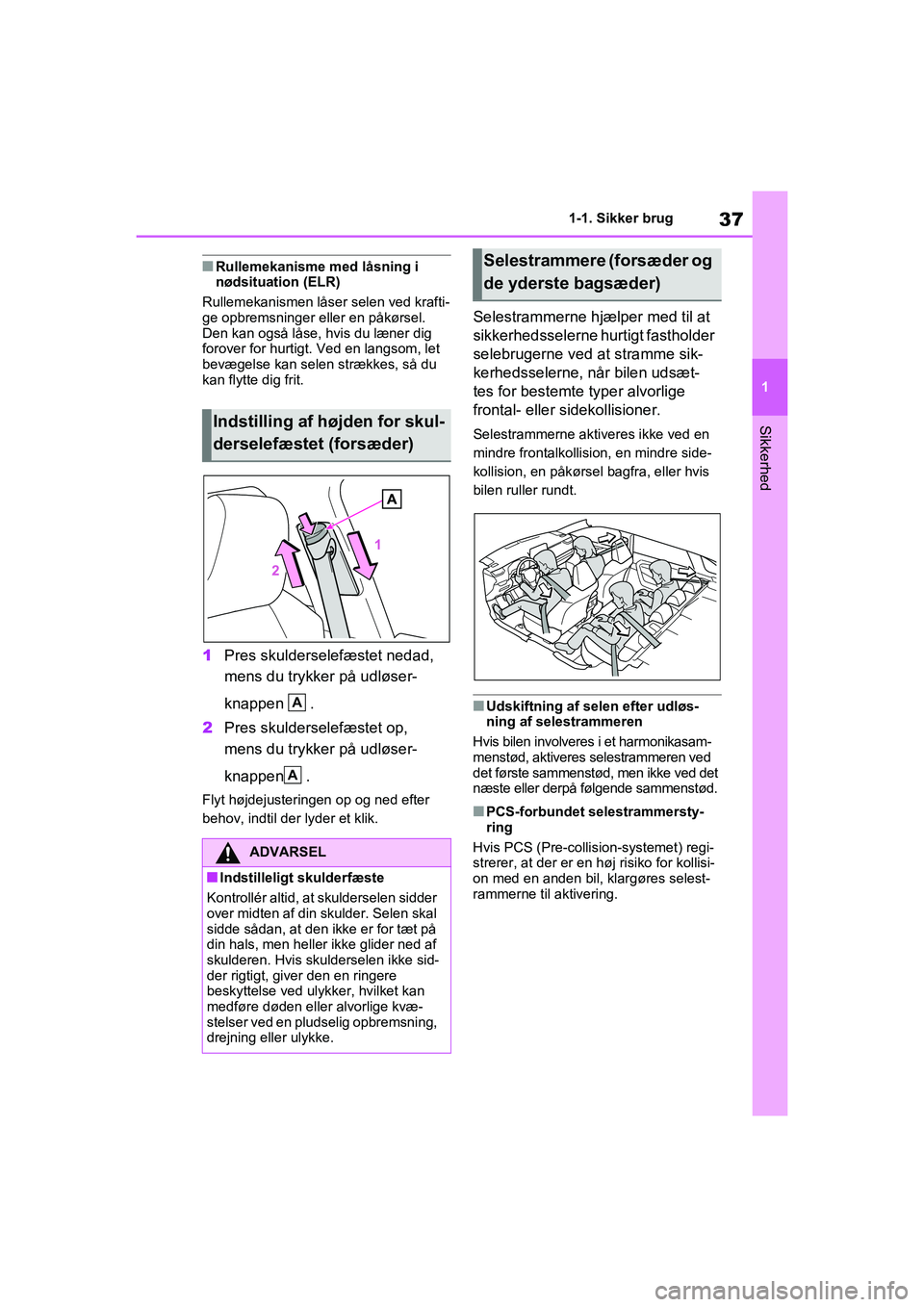 TOYOTA RAV4 PHEV 2021 Brugsanvisning (in Danish) 37
1
1-1. Sikker brug
Sikkerhed
nRullemekanisme med låsning i
nødsituation (ELR)
Rullemekanismen låse r selen ved krafti-
ge opbremsninger eller en påkørsel.
Den kan også låse, hvis du læner TOYOTA RAV4 PHEV 2021 Brugsanvisning (in Danish) 37
1
1-1. Sikker brug
Sikkerhed
nRullemekanisme med låsning i
nødsituation (ELR)
Rullemekanismen låse r selen ved krafti-
ge opbremsninger eller en påkørsel.
Den kan også låse, hvis du læner