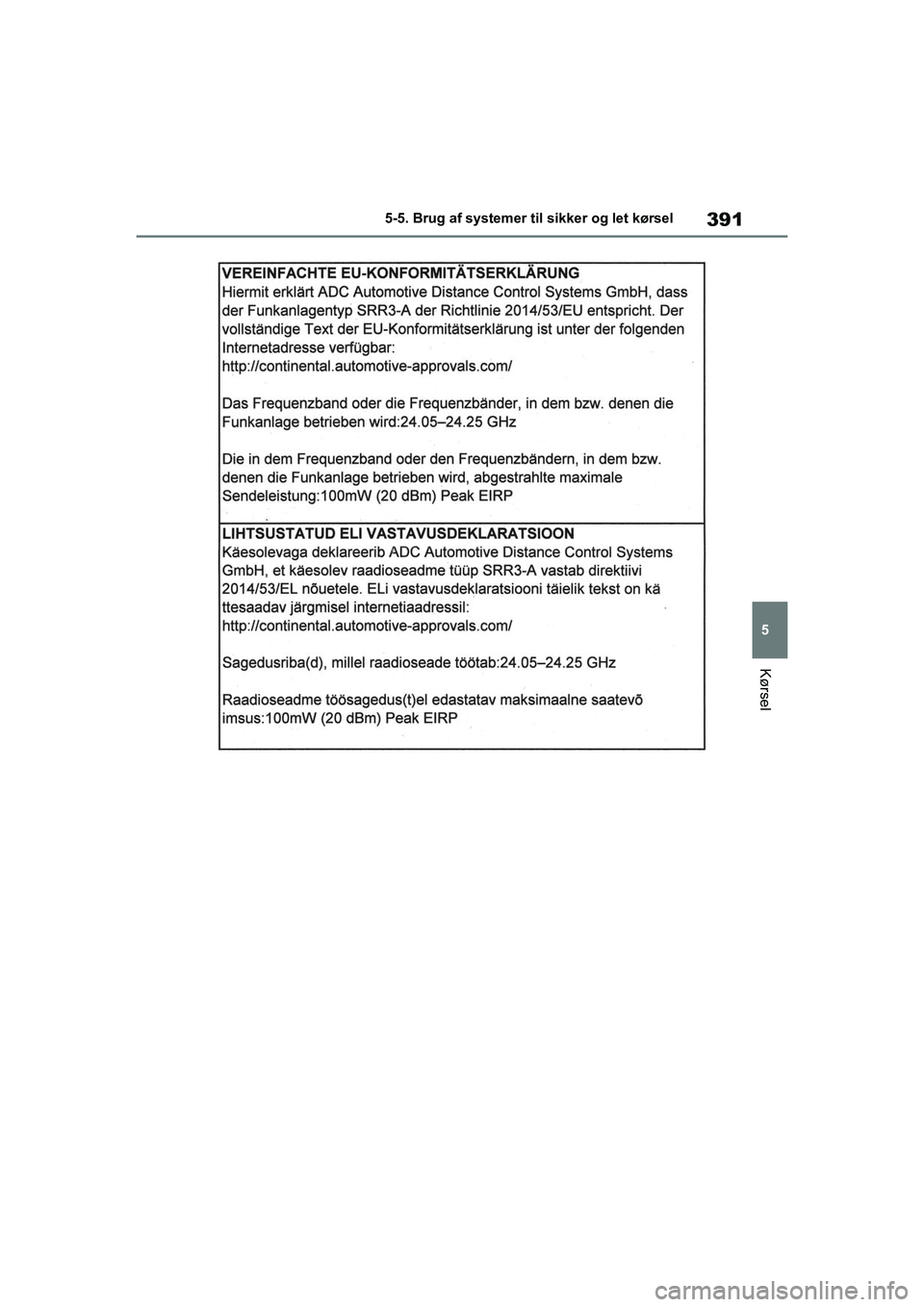 TOYOTA RAV4 PHEV 2021  Brugsanvisning (in Danish) 391
5
5-5. Brug af systemer til sikker og let kørsel
Kørsel
OM42E06DK.book  Page 391  Thursday, February 18, 2021  5:07 PM 