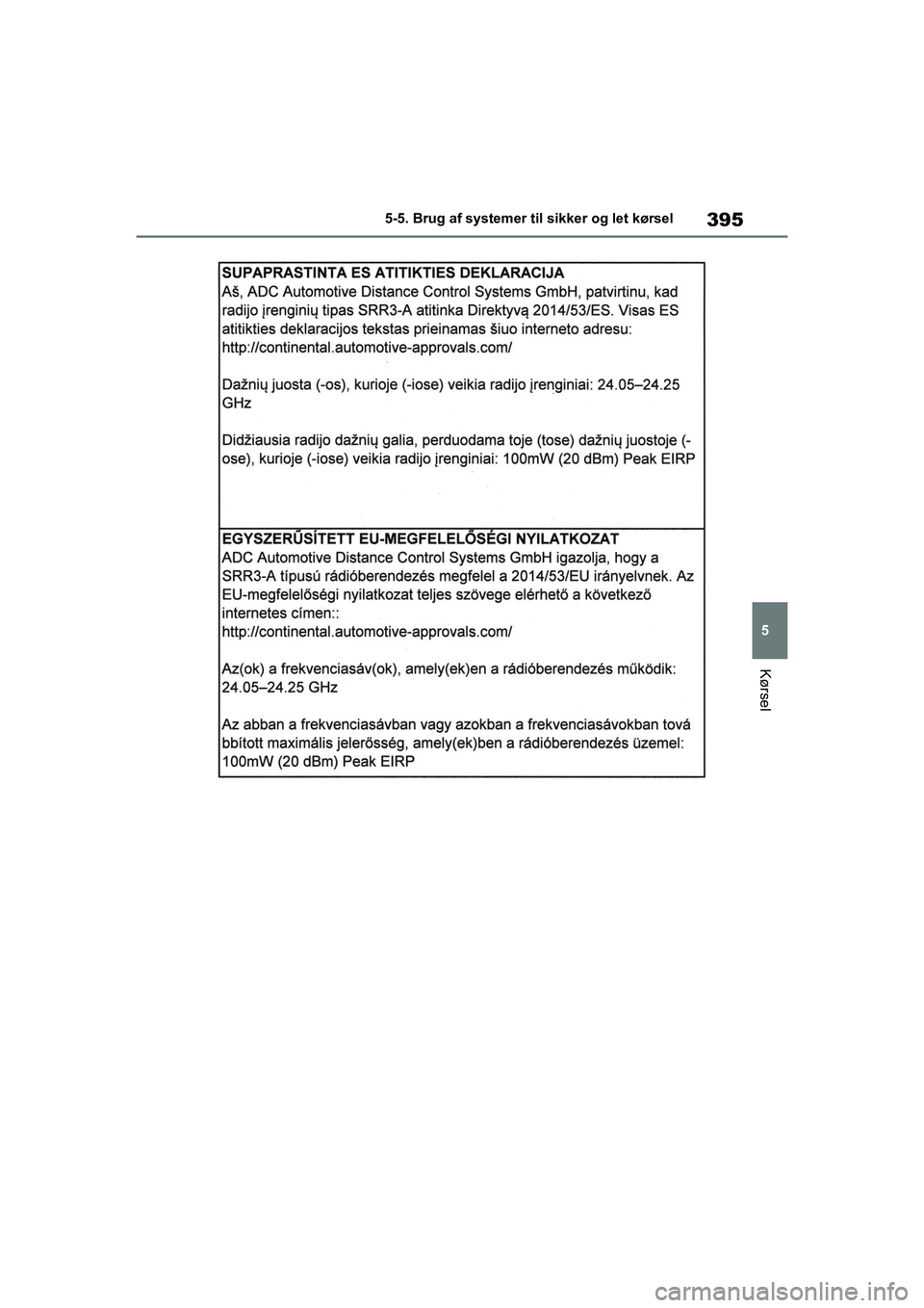 TOYOTA RAV4 PHEV 2021  Brugsanvisning (in Danish) 395
5
5-5. Brug af systemer til sikker og let kørsel
Kørsel
OM42E06DK.book  Page 395  Thursday, February 18, 2021  5:07 PM 