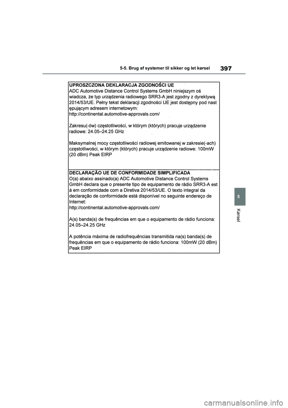 TOYOTA RAV4 PHEV 2021  Brugsanvisning (in Danish) 397
5
5-5. Brug af systemer til sikker og let kørsel
Kørsel
OM42E06DK.book  Page 397  Thursday, February 18, 2021  5:07 PM 