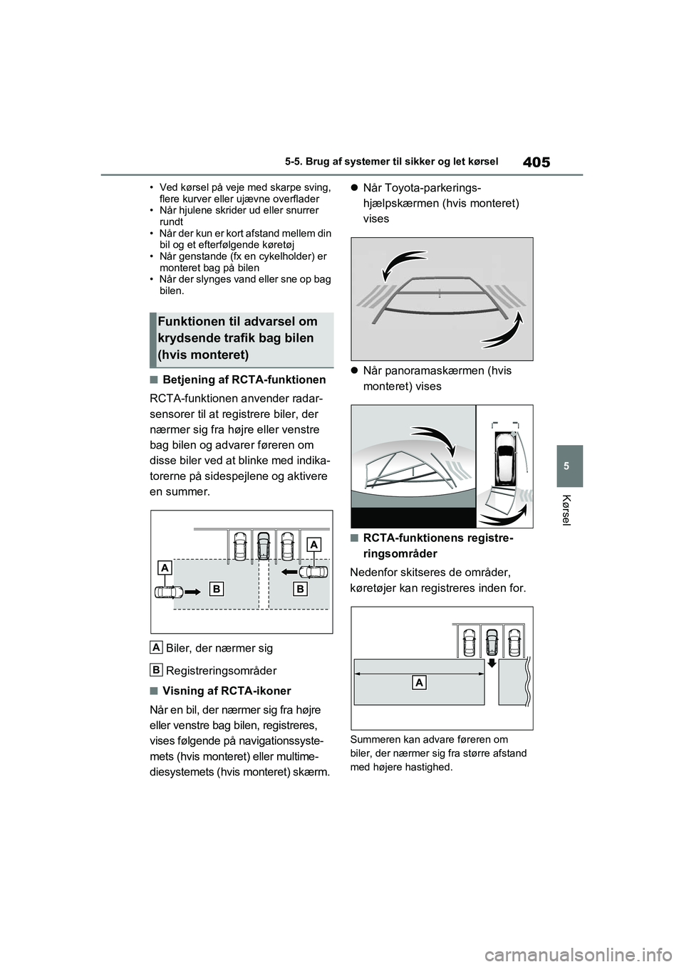 TOYOTA RAV4 PHEV 2021 Brugsanvisning (in Danish) 405
5
5-5. Brug af systemer til sikker og let kørsel
Kørsel
• Ved kørsel på veje med skarpe sving,
flere kurver eller ujævne overflader
• Når hjulene skrider ud eller snurrer
rundt
• Nå TOYOTA RAV4 PHEV 2021 Brugsanvisning (in Danish) 405
5
5-5. Brug af systemer til sikker og let kørsel
Kørsel
• Ved kørsel på veje med skarpe sving,
flere kurver eller ujævne overflader
• Når hjulene skrider ud eller snurrer
rundt
• Nå