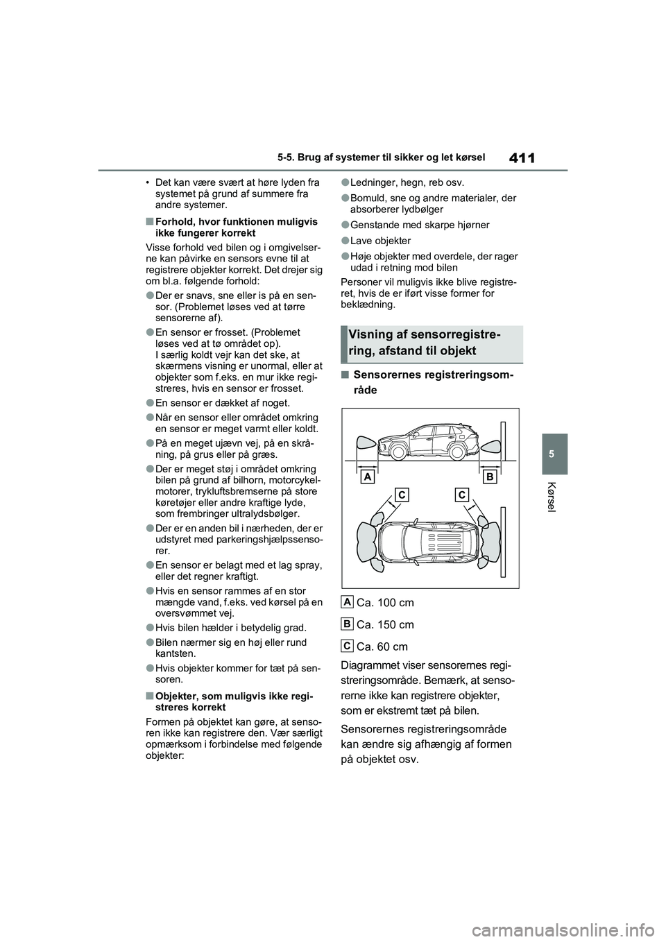 TOYOTA RAV4 PHEV 2021 Brugsanvisning (in Danish) 411
5
5-5. Brug af systemer til sikker og let kørsel
Kørsel
• Det kan være svært at høre lyden fra
systemet på grund af summere fra
andre systemer.
nForhold, hvor funktionen muligvis
ikke TOYOTA RAV4 PHEV 2021 Brugsanvisning (in Danish) 411
5
5-5. Brug af systemer til sikker og let kørsel
Kørsel
• Det kan være svært at høre lyden fra
systemet på grund af summere fra
andre systemer.
nForhold, hvor funktionen muligvis
ikke