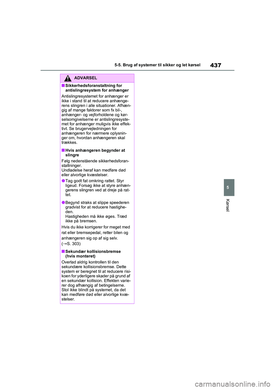 TOYOTA RAV4 PHEV 2021  Brugsanvisning (in Danish) 437
5
5-5. Brug af systemer til sikker og let kørsel
Kørsel
ADVARSEL
nSikkerhedsforanstaltning for 
antislingresystem for anhænger
Antislingresystemet  for anhænger er 
ikke i stand til at reducer