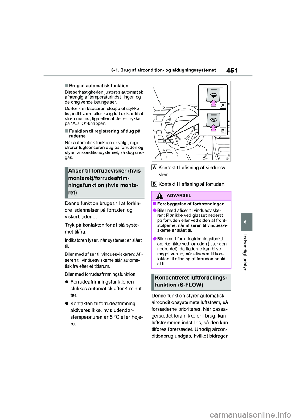 TOYOTA RAV4 PHEV 2021 Brugsanvisning (in Danish) 451
6
6-1. Brug af aircondition- og afdugningssystemet
Indvendigt udstyr
nBrug af automatisk funktion
Blæserhastigheden justeres automatisk
afhængig af temperaturindstillingen og
de omgivende beti TOYOTA RAV4 PHEV 2021 Brugsanvisning (in Danish) 451
6
6-1. Brug af aircondition- og afdugningssystemet
Indvendigt udstyr
nBrug af automatisk funktion
Blæserhastigheden justeres automatisk
afhængig af temperaturindstillingen og
de omgivende beti