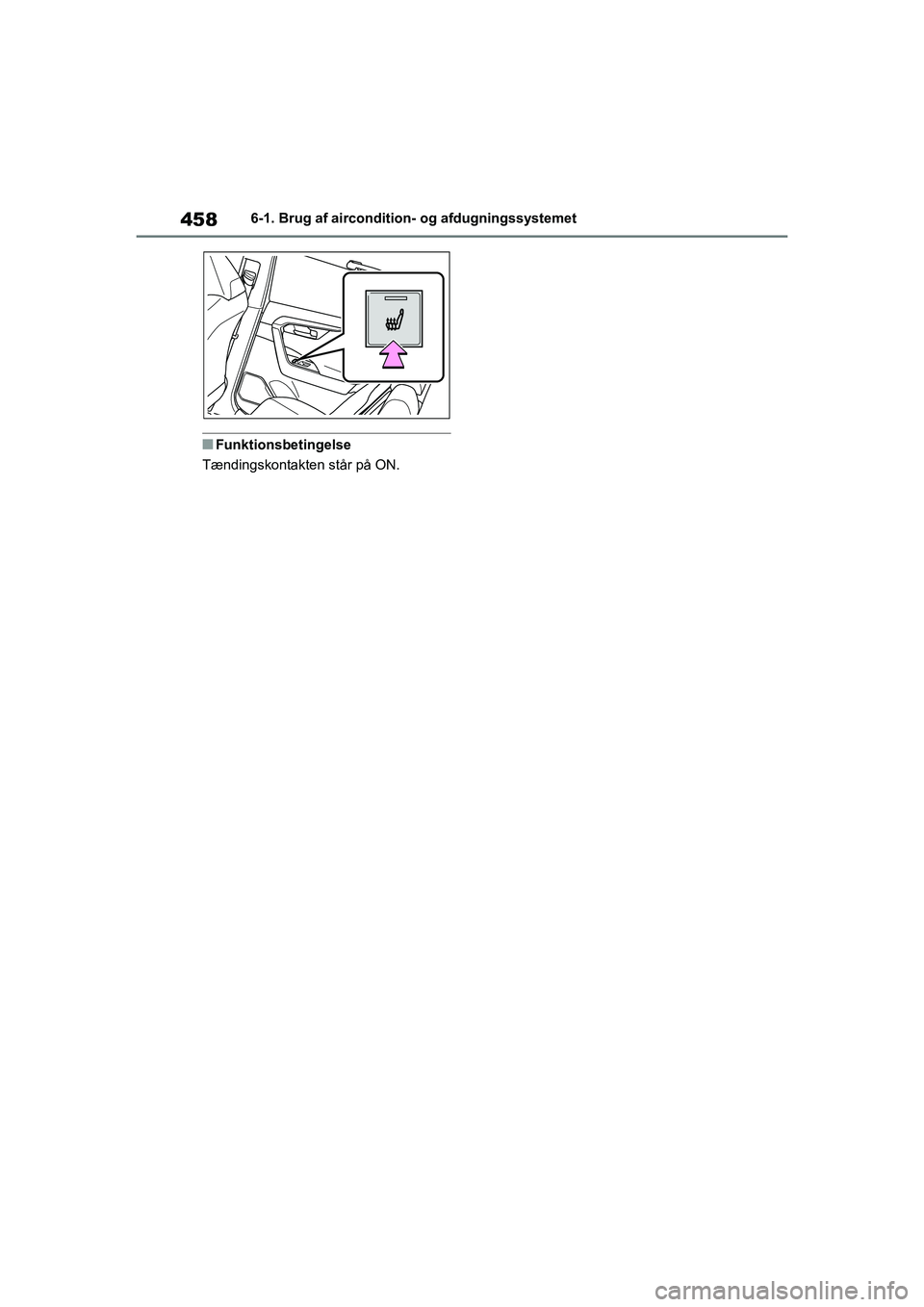 TOYOTA RAV4 PHEV 2021 Brugsanvisning (in Danish) 4586-1. Brug af aircondition- og afdugningssystemet
nFunktionsbetingelse
Tændingskontakten står på ON.
OM42E06DK.book Page 458 Thursday, February 18, 2021 5:07 PM TOYOTA RAV4 PHEV 2021 Brugsanvisning (in Danish) 4586-1. Brug af aircondition- og afdugningssystemet
nFunktionsbetingelse
Tændingskontakten står på ON.
OM42E06DK.book Page 458 Thursday, February 18, 2021 5:07 PM