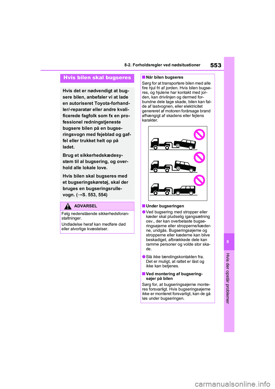 TOYOTA RAV4 PHEV 2021 Brugsanvisning (in Danish) 553
8
8-2. Forholdsregler ved nødsituationer
Hvis der opstår problemer
8-2.Forholdsregler ved nødsituationer
Hvis bilen skal bugseres
Hvis det er nødvendigt at bug-
sere bilen, anbefaler vi at lad TOYOTA RAV4 PHEV 2021 Brugsanvisning (in Danish) 553
8
8-2. Forholdsregler ved nødsituationer
Hvis der opstår problemer
8-2.Forholdsregler ved nødsituationer
Hvis bilen skal bugseres
Hvis det er nødvendigt at bug-
sere bilen, anbefaler vi at lad