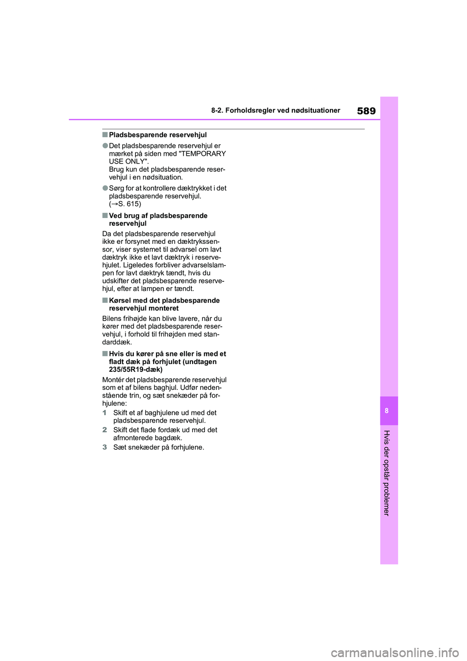 TOYOTA RAV4 PHEV 2021 Brugsanvisning (in Danish) 589
8
8-2. Forholdsregler ved nødsituationer
Hvis der opstår problemer
nPladsbesparende reservehjul
lDet pladsbesparende reservehjul er
mærket på siden med "TEMPORARY
USE ONLY".
Brug kun det pla TOYOTA RAV4 PHEV 2021 Brugsanvisning (in Danish) 589
8
8-2. Forholdsregler ved nødsituationer
Hvis der opstår problemer
nPladsbesparende reservehjul
lDet pladsbesparende reservehjul er
mærket på siden med "TEMPORARY
USE ONLY".
Brug kun det pla