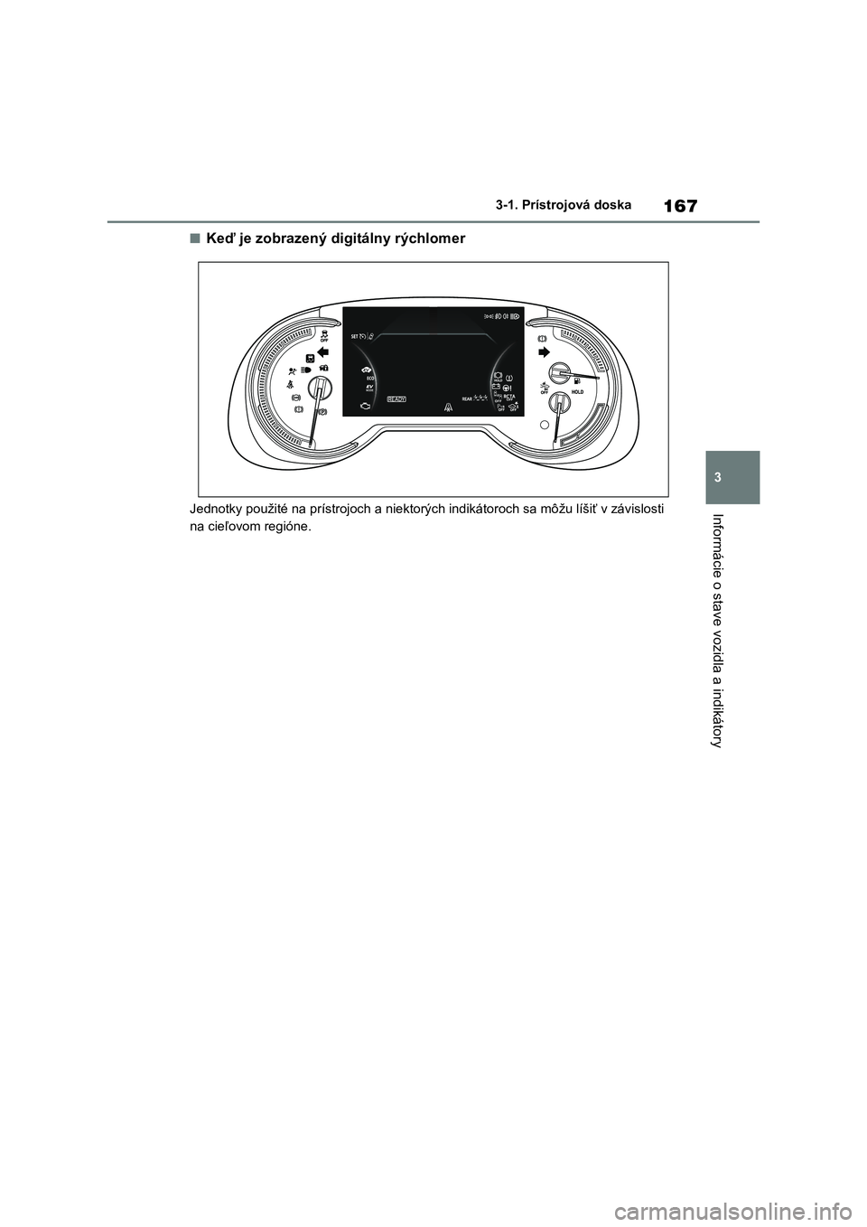 TOYOTA RAV4 PHEV 2021  Návod na použitie (in Slovakian) 167
3 
3-1. Prístrojová doska
Informácie o stave vozidla a indikátory
■Keď je zobrazený digitálny rýchlomer
Jednotky použité na prístrojoch a  niektorých indikátoroch sa môžu líšiť