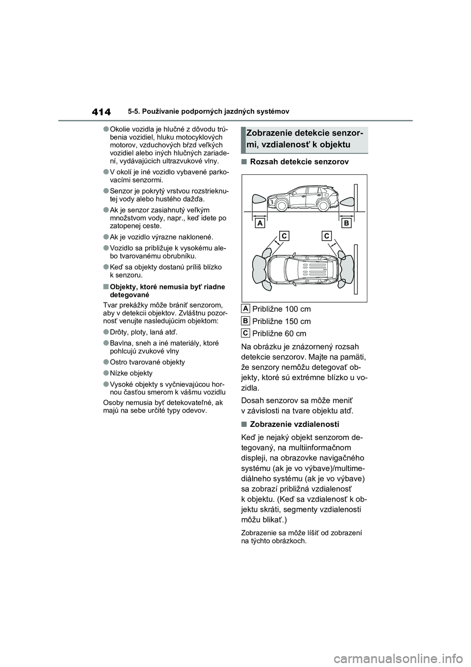 TOYOTA RAV4 PHEV 2021 Návod na použitie (in Slovakian) 4145-5. Používanie podporných jazdných systémov
●Okolie vozidla je hlučné z dôvodu trú-
benia vozidiel, hl uku motocyklových motorov, vzduchových bŕzd veľkých
vozidiel alebo iných TOYOTA RAV4 PHEV 2021 Návod na použitie (in Slovakian) 4145-5. Používanie podporných jazdných systémov
●Okolie vozidla je hlučné z dôvodu trú-
benia vozidiel, hl uku motocyklových motorov, vzduchových bŕzd veľkých
vozidiel alebo iných