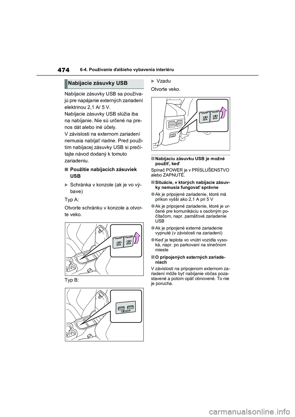 TOYOTA RAV4 PHEV 2021 Návod na použitie (in Slovakian) 4746-4. Používanie ďalšieho vybavenia interiéru
Nabíjacie zásuvky USB sa používa-
jú pre napájanie externých zariadení
elektrinou 2,1 A/ 5 V.
Nabíjacie zásuvky USB slúžia iba
na na TOYOTA RAV4 PHEV 2021 Návod na použitie (in Slovakian) 4746-4. Používanie ďalšieho vybavenia interiéru
Nabíjacie zásuvky USB sa používa-
jú pre napájanie externých zariadení
elektrinou 2,1 A/ 5 V.
Nabíjacie zásuvky USB slúžia iba
na na