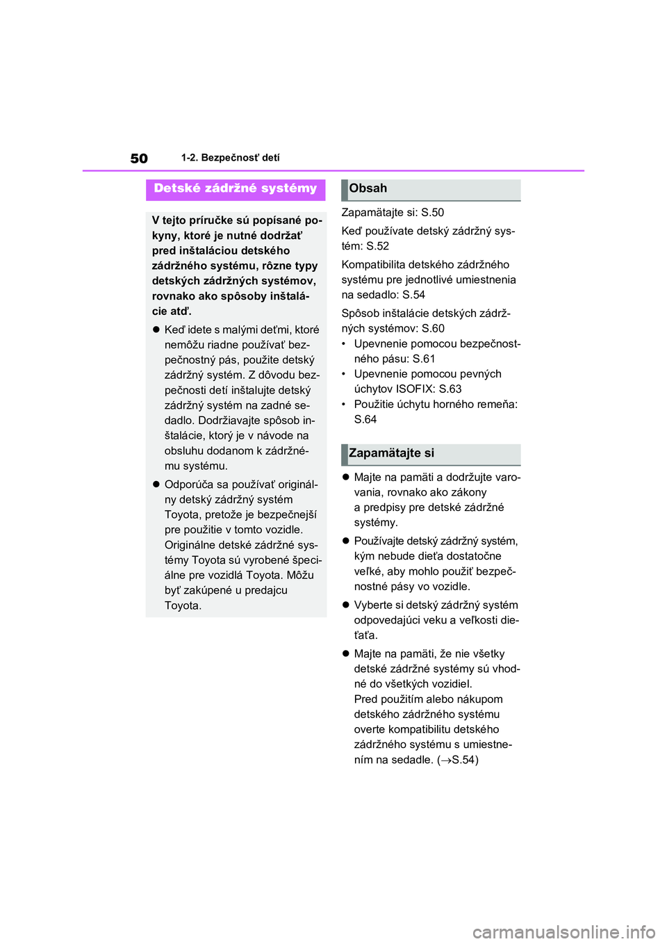 TOYOTA RAV4 PHEV 2021  Návod na použitie (in Slovakian) 501-2. Bezpečnosť detí
Zapamätajte si: S.50 
Keď používate detský zádržný sys- 
tém: S.52 
Kompatibilita dets kého zádržného  
systému pre jednotlivé umiestnenia 
na sedadlo: S.54 
S