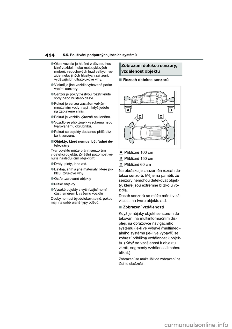 TOYOTA RAV4 PHEV 2021  Návod na použití (in Czech) 4145-5. Používání podpůrných jízdních systémů
●Okolí vozidla je hlučné z důvodu hou- 
kání vozidel, hl uku motocyklových  motorů, vzduchových brzd velkých vo- 
zidel nebo jiných