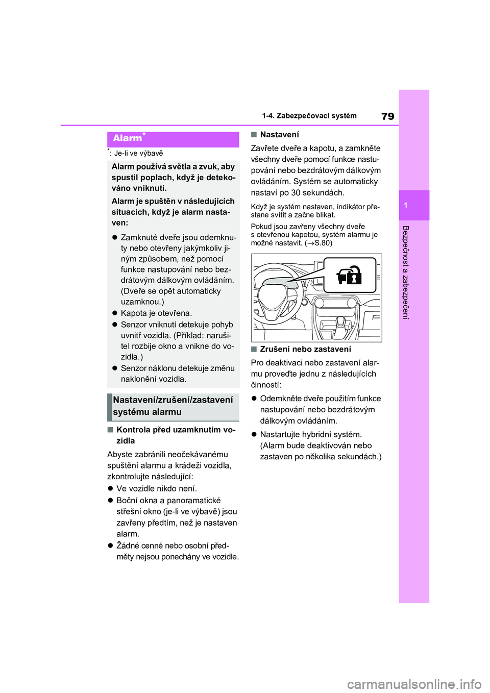 TOYOTA RAV4 PHEV 2021  Návod na použití (in Czech) 79
1 
1-4. Zabezpečovací systém
Bezpečnost a zabezpečení
*: Je-li ve výbavě
■Kontrola před uzamknutím vo- 
zidla 
Abyste zabránili neočekávanému  
spuštění alarmu a krádeži vozidl