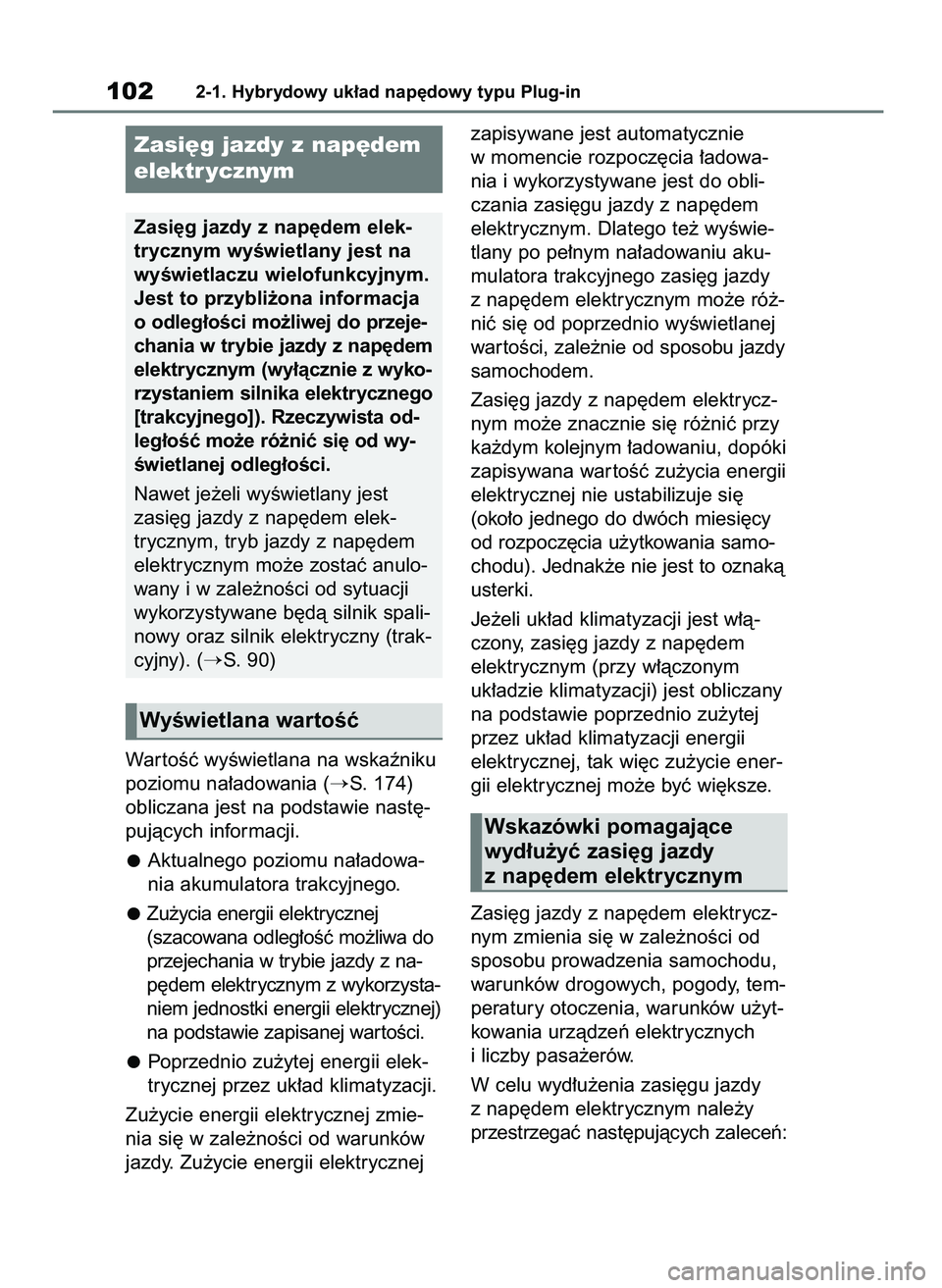TOYOTA RAV4 PHEV 2021  Instrukcja obsługi (in Polish) War toÊç wyÊwietlana na wskaêniku
poziomu na∏adowania (
S. 174)
obliczana jest na podstawie nast´-
pujàcych informacji.
Aktualnego poziomu na∏adowa-
nia akumulatora trakcyjnego.
Zu˝ycia en