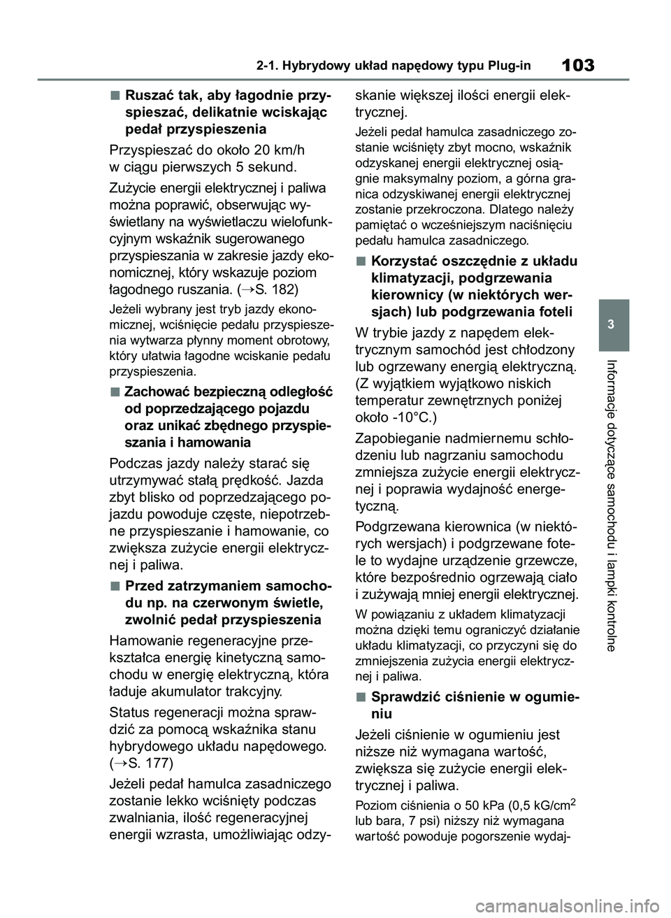 TOYOTA RAV4 PHEV 2021  Instrukcja obsługi (in Polish) Ruszaç tak, aby ∏agodnie przy-
spieszaç, delikatnie wciskajàc
peda∏ przyspieszenia
Przyspieszaç do oko∏o 20 km/h
w ciàgu pierwszych 5 sekund.
Zu˝ycie energii elektrycznej i paliwa
mo˝na p