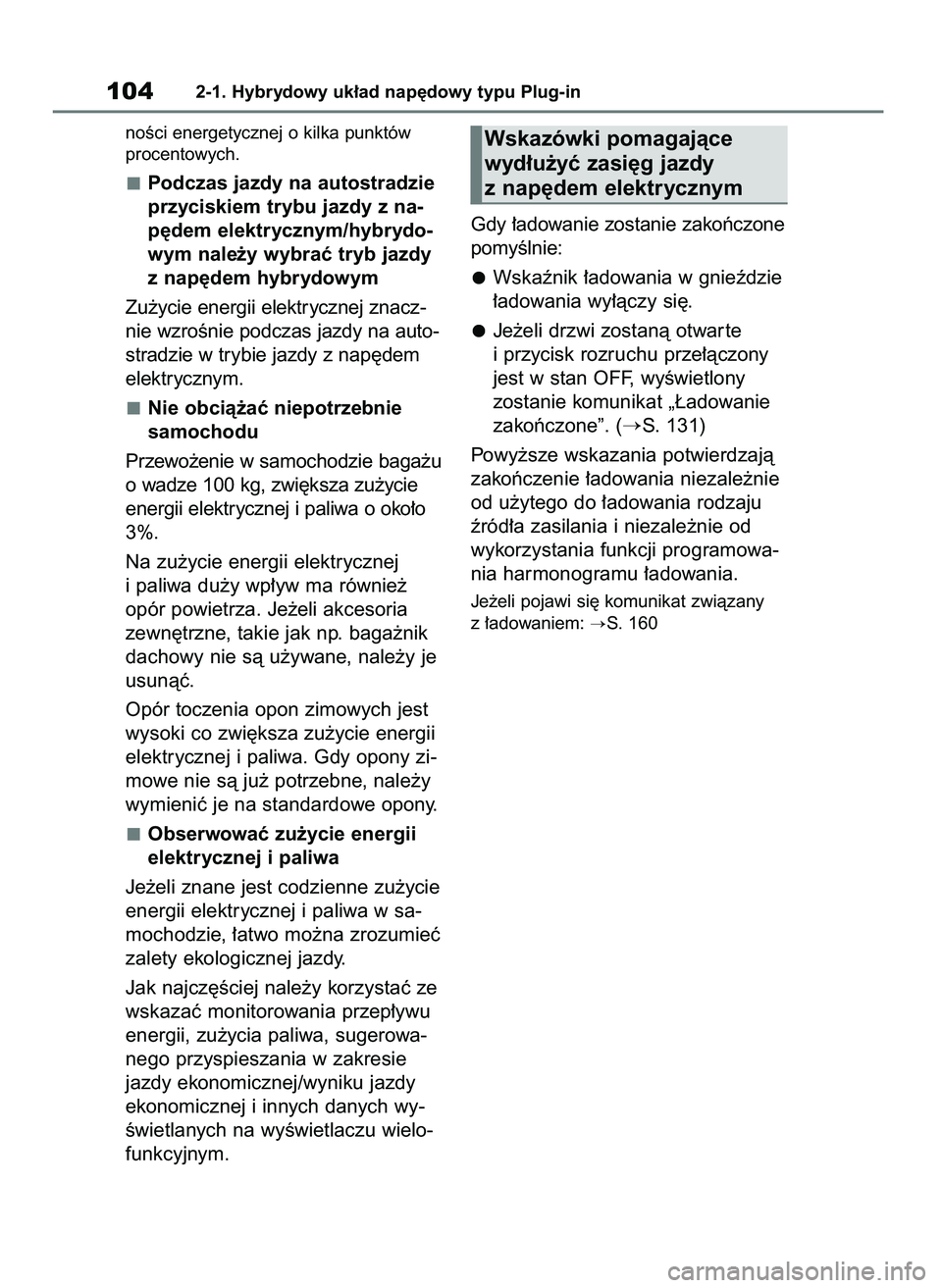 TOYOTA RAV4 PHEV 2021  Instrukcja obsługi (in Polish) noÊci energetycznej o kilka punktów
procentowych.
Podczas jazdy na autostradzie
przyciskiem trybu jazdy z na-
p´dem elektrycznym/hybrydo-
wym nale˝y wybraç tryb jazdy
z nap´dem hybrydowym
Zu˝yc