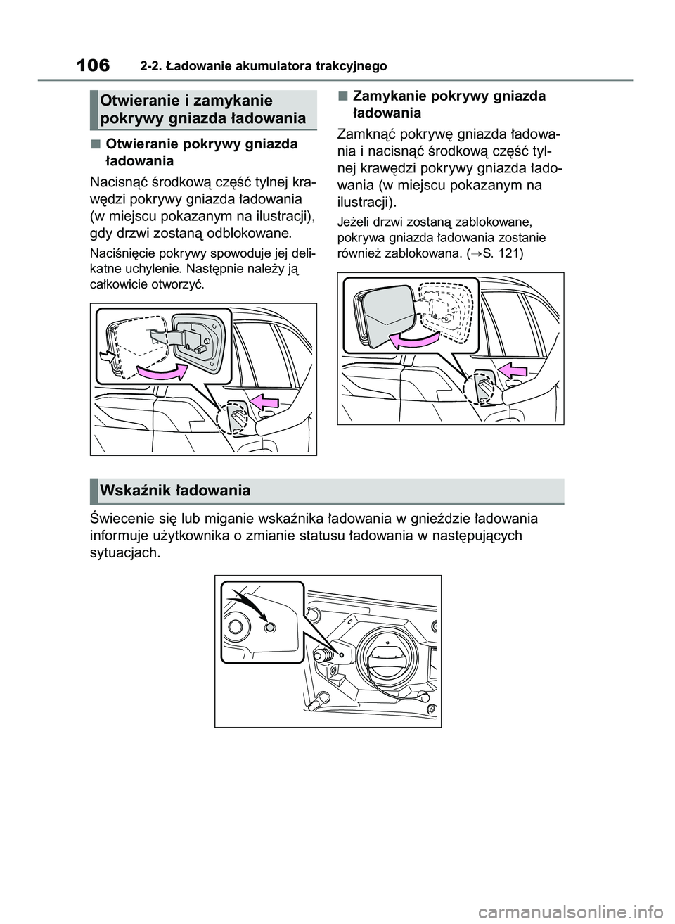 TOYOTA RAV4 PHEV 2021  Instrukcja obsługi (in Polish) Otwieranie pokrywy gniazda
∏adowania
Nacisnàç Êrodkowà cz´Êç tylnej kra-
w´dzi pokrywy gniazda ∏adowania
(w miejscu pokazanym na ilustracji),
gdy drzwi zostanà odblokowane.
NaciÊni´cie 