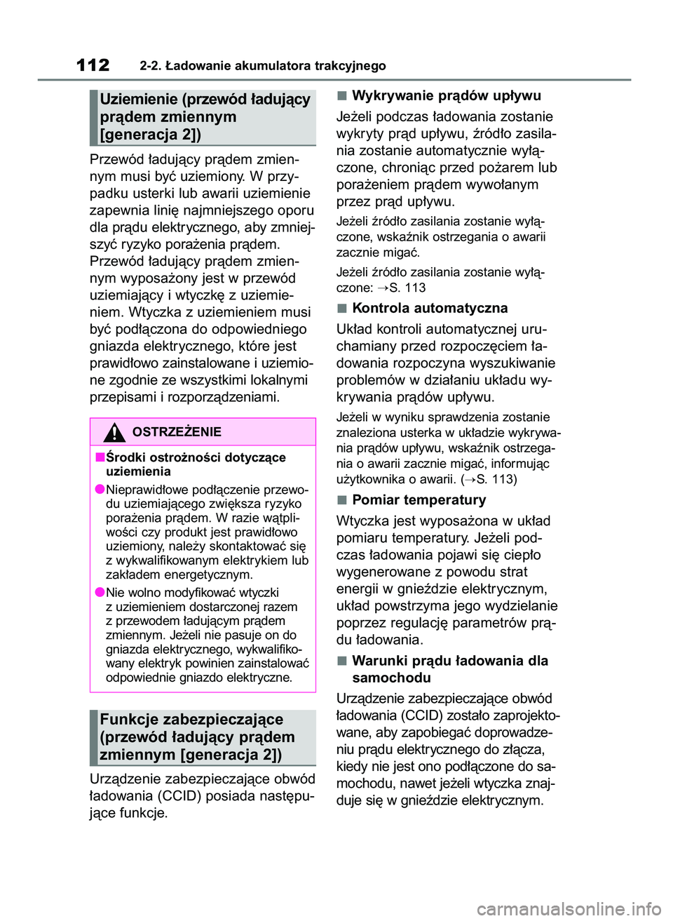 TOYOTA RAV4 PHEV 2021  Instrukcja obsługi (in Polish) Przewód ∏adujàcy pràdem zmien-
nym musi byç uziemiony. W przy-
padku usterki lub awarii uziemienie
zapewnia lini´ najmniejszego oporu
dla pràdu elektrycznego, aby zmniej-
szyç ryzyko pora˝en