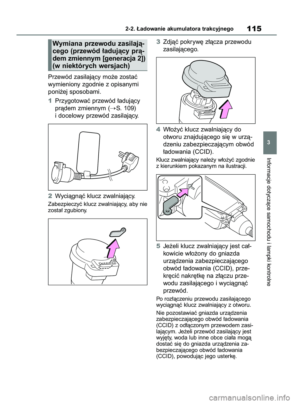 TOYOTA RAV4 PHEV 2021  Instrukcja obsługi (in Polish) Przewód zasilajàcy mo˝e zostaç
wymieniony zgodnie z opisanymi
poni˝ej sposobami.
1Przygotowaç przewód ∏adujàcy
pràdem zmiennym (
S. 109)
i docelowy przewód zasilajàcy.
2Wyciàgnàç kluc