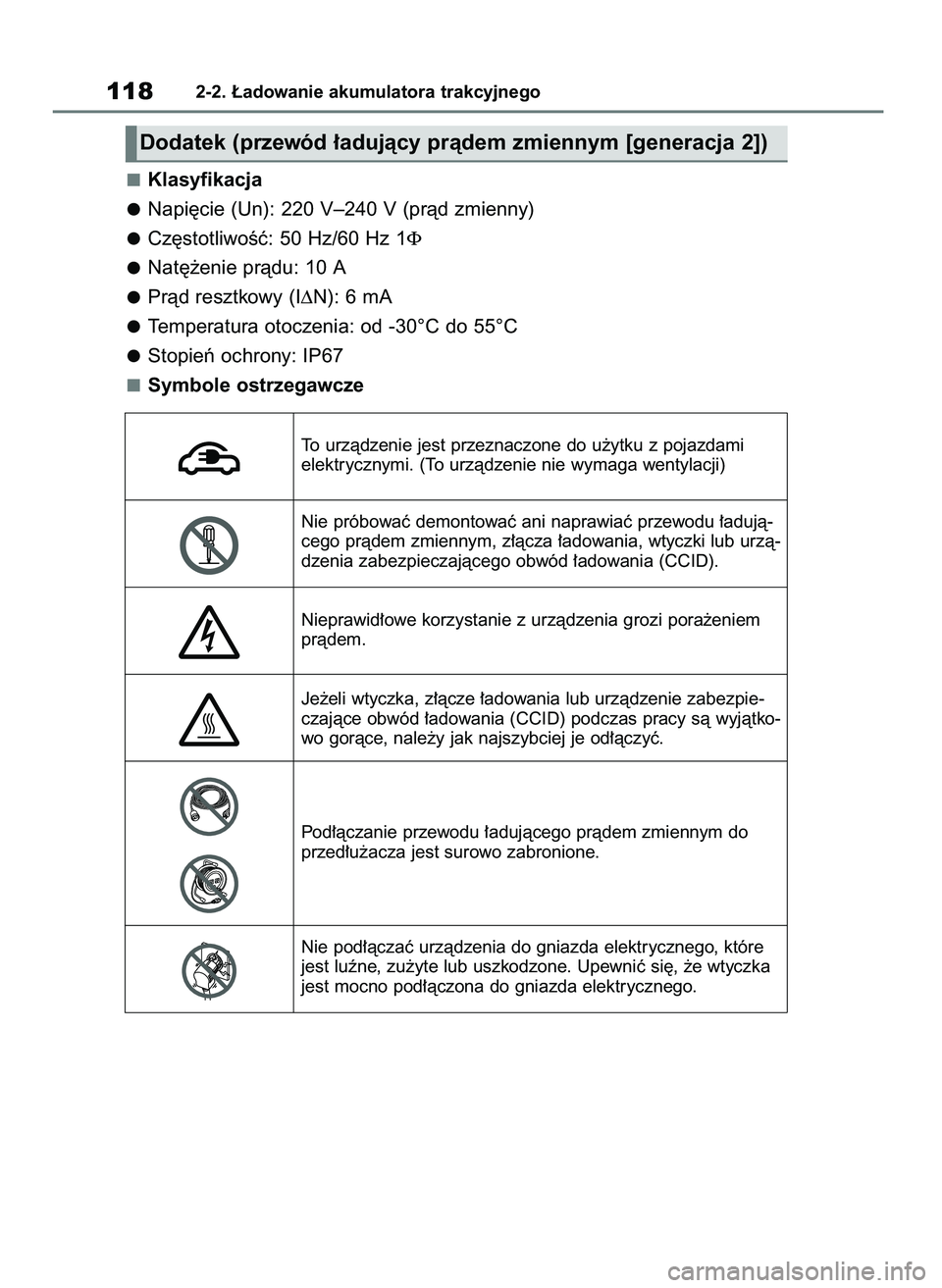 TOYOTA RAV4 PHEV 2021  Instrukcja obsługi (in Polish) Klasyfikacja
Napi´cie (Un): 220 V–240 V (pràd zmienny)
Cz´stotliwoÊç: 50 Hz/60 Hz 1Φ
Nat´˝enie pràdu: 10 A
Pràd resztkowy (I∆N): 6 mA
Temperatura otoczenia: od -30°C do 55°C
Stopieƒ o