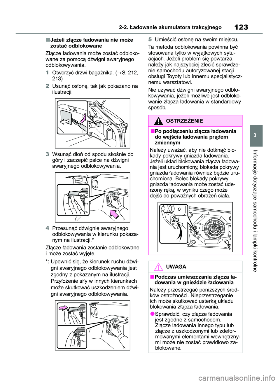TOYOTA RAV4 PHEV 2021  Instrukcja obsługi (in Polish) Je˝eli z∏àcze ∏adowania nie mo˝e
zostaç odblokowane
Z∏àcze ∏adowania mo˝e zostaç odbloko-
wane za pomocà dêwigni awaryjnego
odblokowywania.
1Otworzyç drzwi baga˝nika. (
S. 212,
213