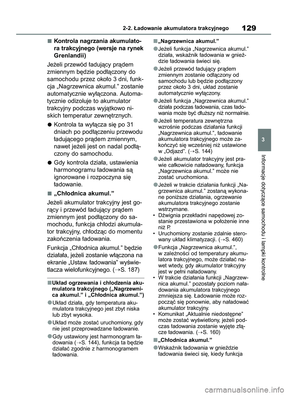 TOYOTA RAV4 PHEV 2021  Instrukcja obsługi (in Polish) Kontrola nagrzania akumulato-
ra trakcyjnego (wersje na rynek
Grenlandii)
Je˝eli przewód ∏adujàcy pràdem
zmiennym b´dzie pod∏àczony do
samochodu przez oko∏o 3 dni, funk-
cja „Nagrzewnica