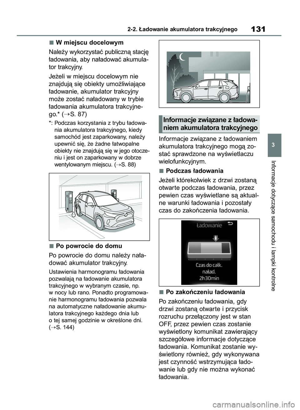 TOYOTA RAV4 PHEV 2021  Instrukcja obsługi (in Polish) W miejscu docelowym
Nale˝y wykorzystaç publicznà stacj´
∏adowania, aby na∏adowaç akumula-
tor trakcyjny.
Je˝eli w miejscu docelowym nie
znajdujà si´ obiekty umo˝liwiajàce
∏adowanie, ak