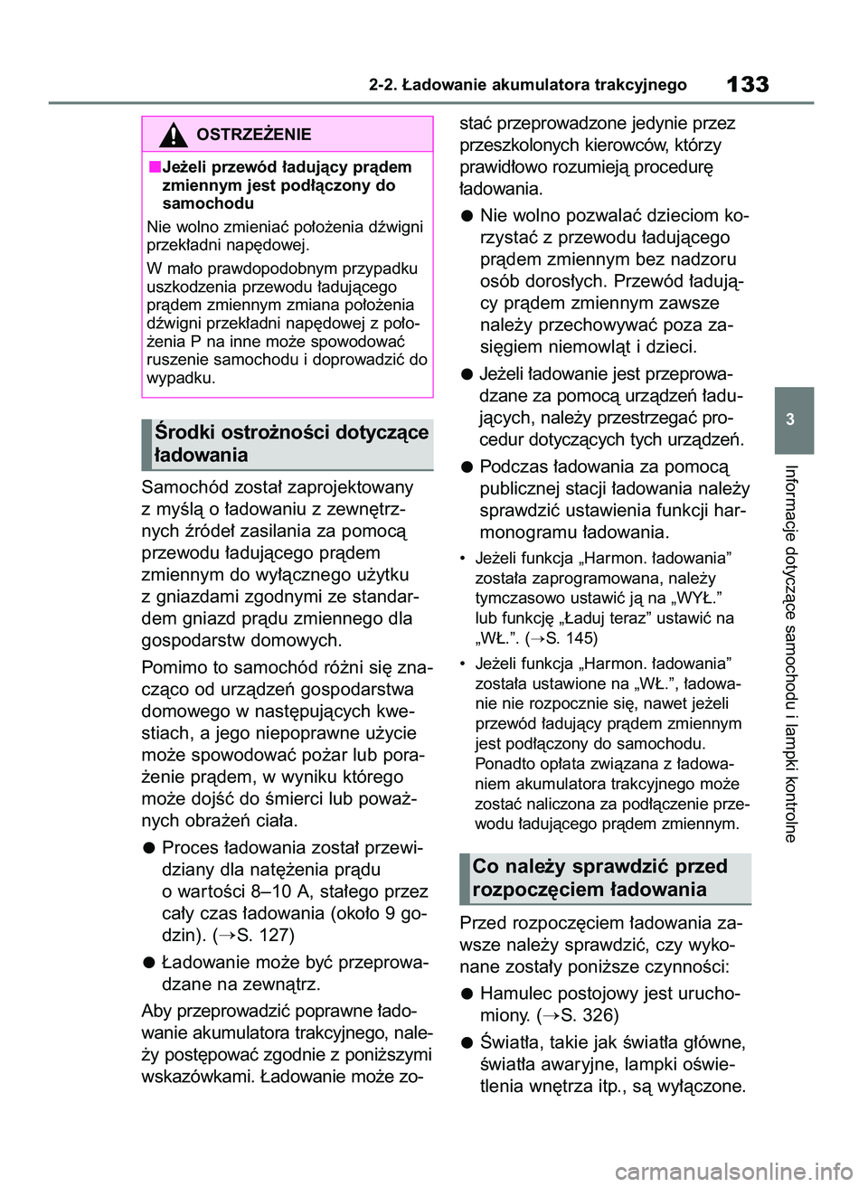 TOYOTA RAV4 PHEV 2021  Instrukcja obsługi (in Polish) Samochód zosta∏ zaprojektowany
z myÊlà o ∏adowaniu z zewn´trz-
nych êróde∏ zasilania za pomocà
przewodu ∏adujàcego pràdem
zmiennym do wy∏àcznego u˝ytku
z gniazdami zgodnymi ze sta