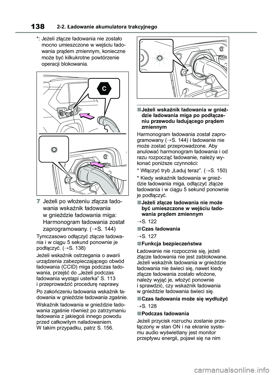 TOYOTA RAV4 PHEV 2021  Instrukcja obsługi (in Polish) *: Je˝eli z∏àcze ∏adowania nie zosta∏o
mocno umieszczone w wejÊciu ∏ado-
wania pràdem zmiennym, konieczne
mo˝e byç kilkukrotne powtórzenie
operacji blokowania.
7Je˝eli po w∏o˝eniu z