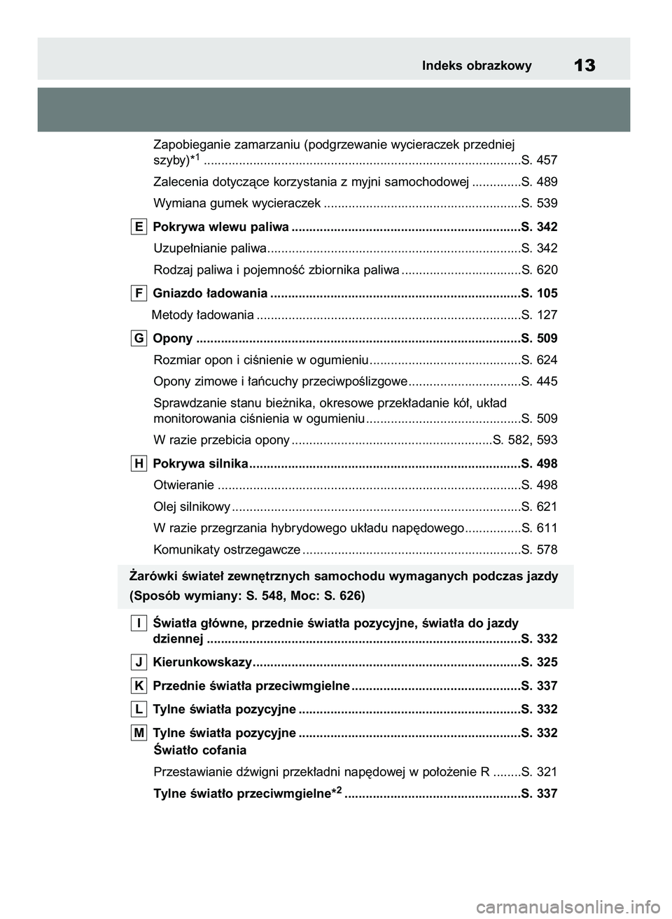 TOYOTA RAV4 PHEV 2021  Instrukcja obsługi (in Polish) Zapobieganie zamarzaniu (podgrzewanie wycieraczek przedniej 
szyby)*1..........................................................................................S. 457
Zalecenia dotyczàce korzystania z