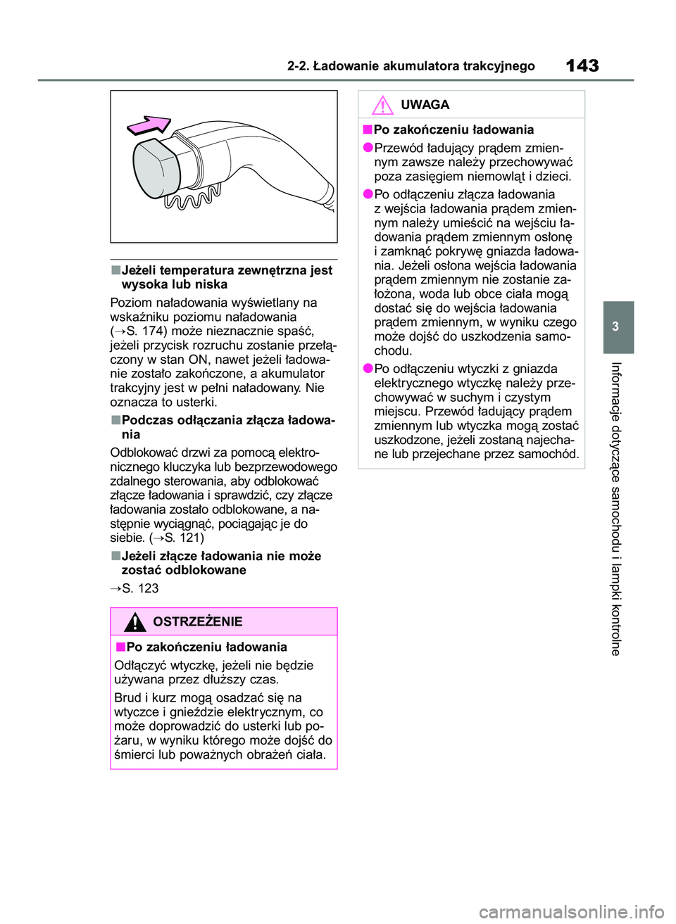 TOYOTA RAV4 PHEV 2021  Instrukcja obsługi (in Polish) Je˝eli temperatura zewn´trzna jest
wysoka lub niska
Poziom na∏adowania wyÊwietlany na
wskaêniku poziomu na∏adowania 
(
S. 174) mo˝e nieznacznie spaÊç, 
je˝eli przycisk rozruchu zostanie p