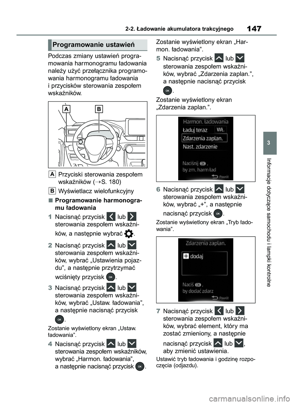 TOYOTA RAV4 PHEV 2021  Instrukcja obsługi (in Polish) Podczas zmiany ustawieƒ progra-
mowania harmonogramu ∏adowania
nale˝y u˝yç prze∏àcznika programo-
wania harmonogramu ∏adowania
i przycisków sterowania zespo∏em
wskaêników.
Przyciski st