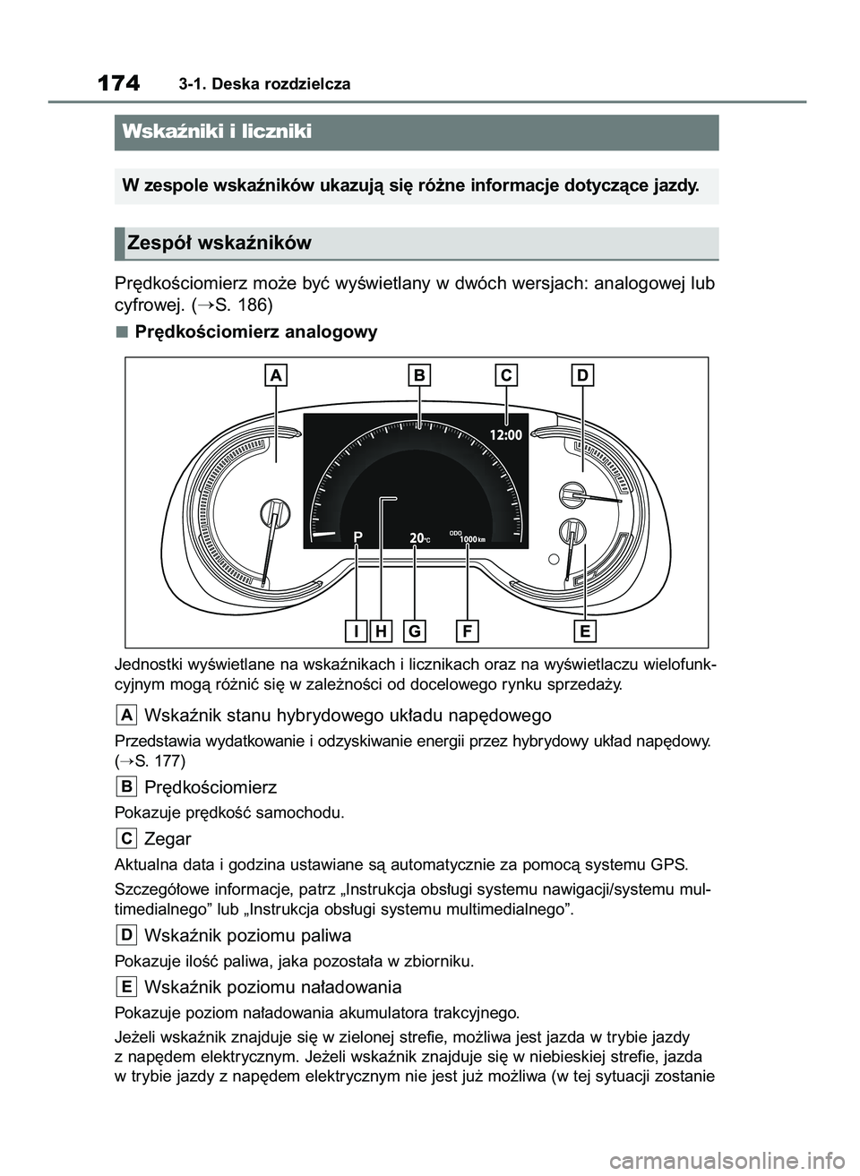 TOYOTA RAV4 PHEV 2021  Instrukcja obsługi (in Polish) Pr´dkoÊciomierz mo˝e byç wyÊwietlany w dwóch wersjach: analogowej lub
cyfrowej. (
S. 186)
Pr´dkoÊciomierz analogowy
Jednostki wyÊwietlane na wskaênikach i licznikach oraz na wyÊwietlaczu w