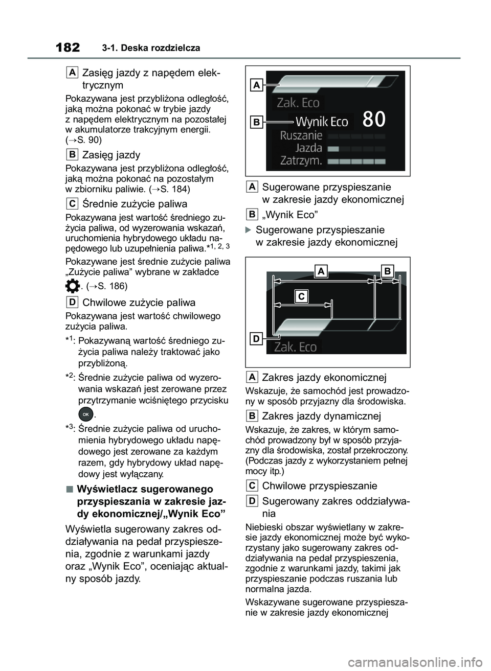 TOYOTA RAV4 PHEV 2021  Instrukcja obsługi (in Polish) Zasi´g jazdy z nap´dem elek-
trycznym
Pokazywana jest przybli˝ona odleg∏oÊç,
jakà mo˝na pokonaç w trybie jazdy
z nap´dem elektrycznym na pozosta∏ej
w akumulatorze trakcyjnym energii.
(
S