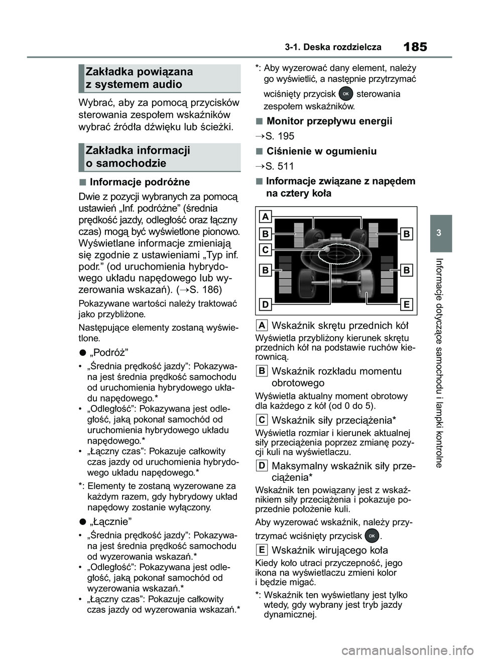 TOYOTA RAV4 PHEV 2021  Instrukcja obsługi (in Polish) Wybraç, aby za pomocà przycisków
sterowania zespo∏em wskaêników
wybraç êród∏a dêwi´ku lub Êcie˝ki.
Informacje podró˝ne
Dwie z pozycji wybranych za pomocà
ustawieƒ „Inf. podró˝n