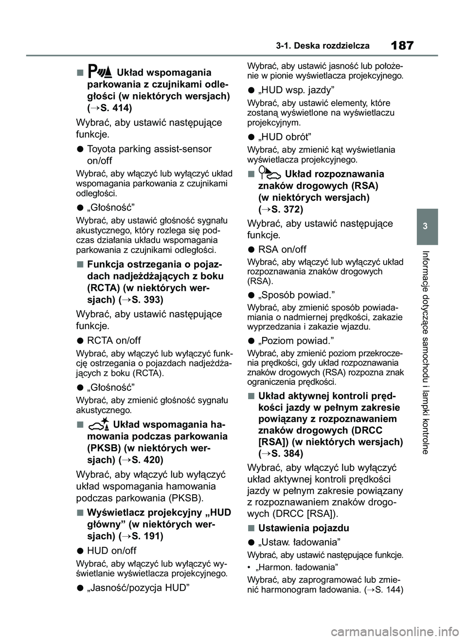 TOYOTA RAV4 PHEV 2021  Instrukcja obsługi (in Polish) Uk∏ad wspomagania 
parkowania z czujnikami odle-
g∏oÊci (w niektórych wersjach)
(
S. 414)
Wybraç, aby ustawiç nast´pujàce
funkcje.
Toyota parking assist-sensor
on/off
Wybraç, aby w∏àczy