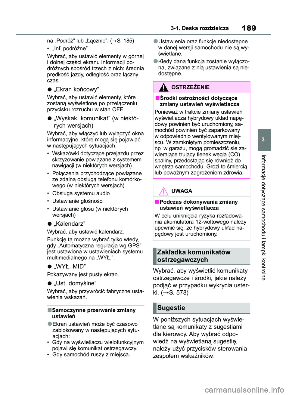TOYOTA RAV4 PHEV 2021  Instrukcja obsługi (in Polish) na „Podró˝” lub „¸àcznie”. (S. 185)
•  „Inf. podró˝ne”
Wybraç, aby ustawiç elementy w górnej
i dolnej cz´Êci ekranu informacji po-
dró˝nych spoÊród trzech z nich: Êredni