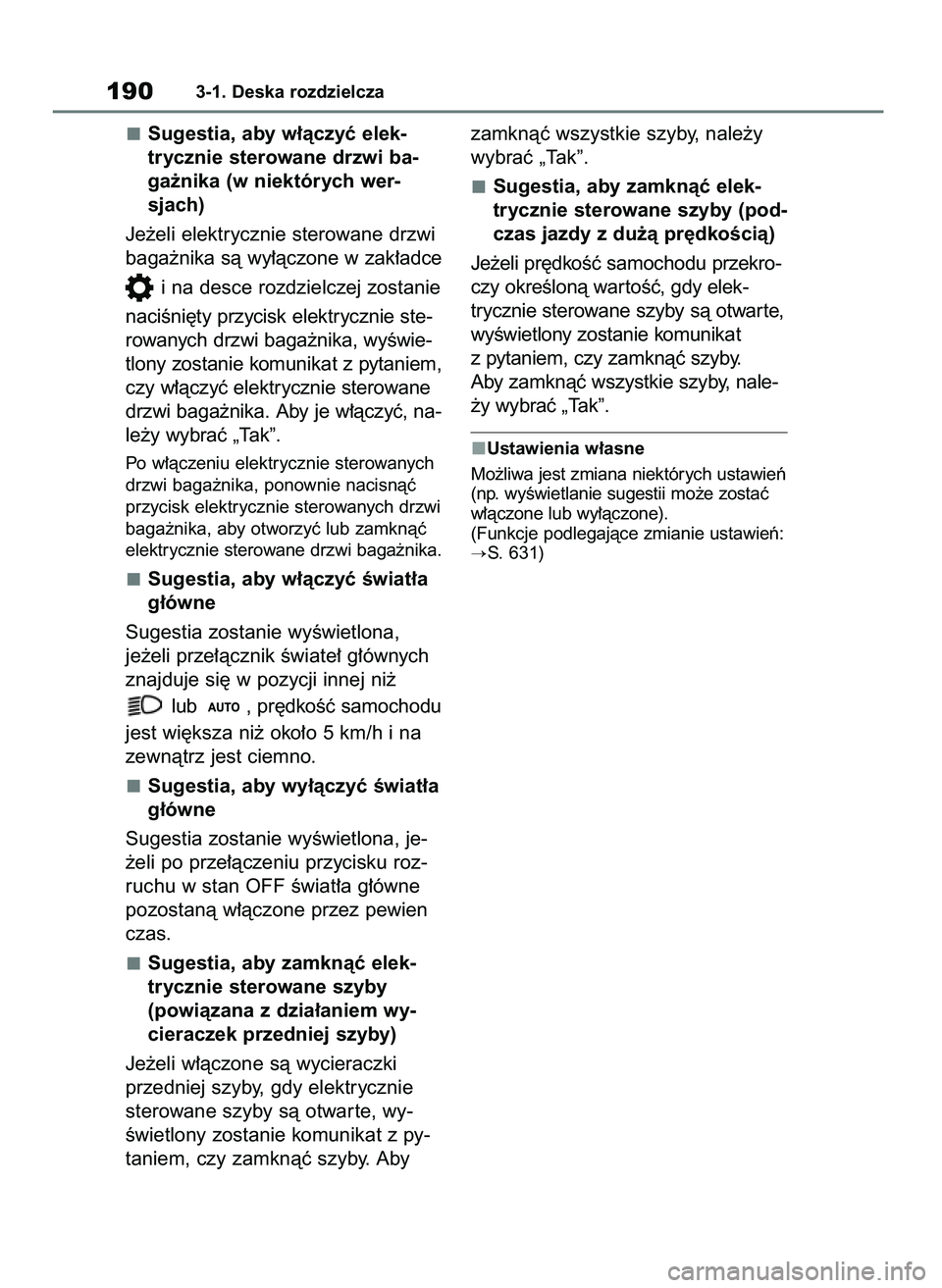 TOYOTA RAV4 PHEV 2021  Instrukcja obsługi (in Polish) Sugestia, aby w∏àczyç elek-
trycznie sterowane drzwi ba-
ga˝nika (w niektórych wer-
sjach)
Je˝eli elektrycznie sterowane drzwi
baga˝nika sà wy∏àczone w zak∏adce
i na desce rozdzielczej z