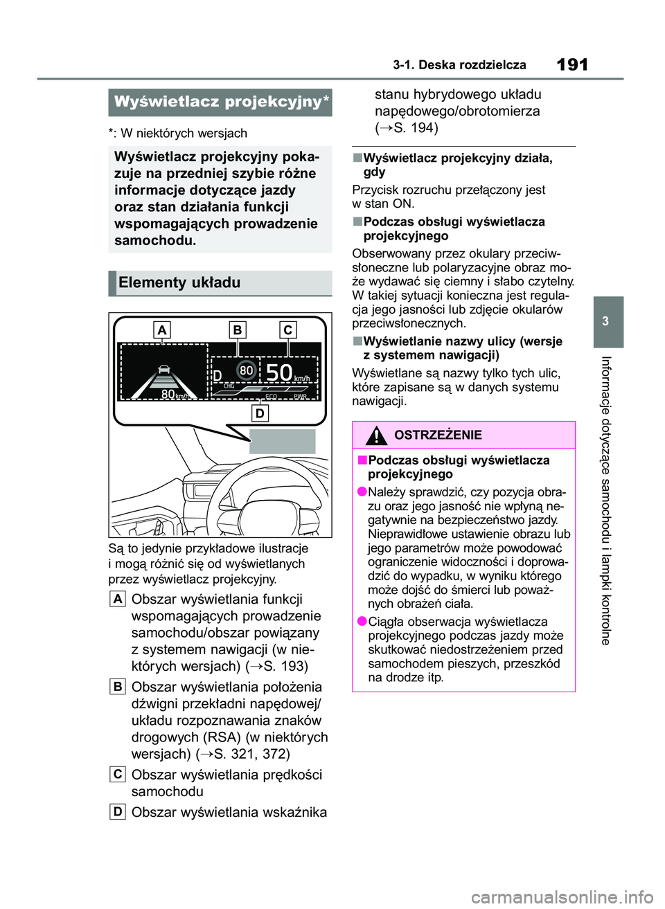 TOYOTA RAV4 PHEV 2021  Instrukcja obsługi (in Polish) *: W niektórych wersjach
Sà to jedynie przyk∏adowe ilustracje
i mogà ró˝niç si´ od wyÊwietlanych
przez wyÊwietlacz projekcyjny.
Obszar wyÊwietlania funkcji
wspomagajàcych prowadzenie
samo
