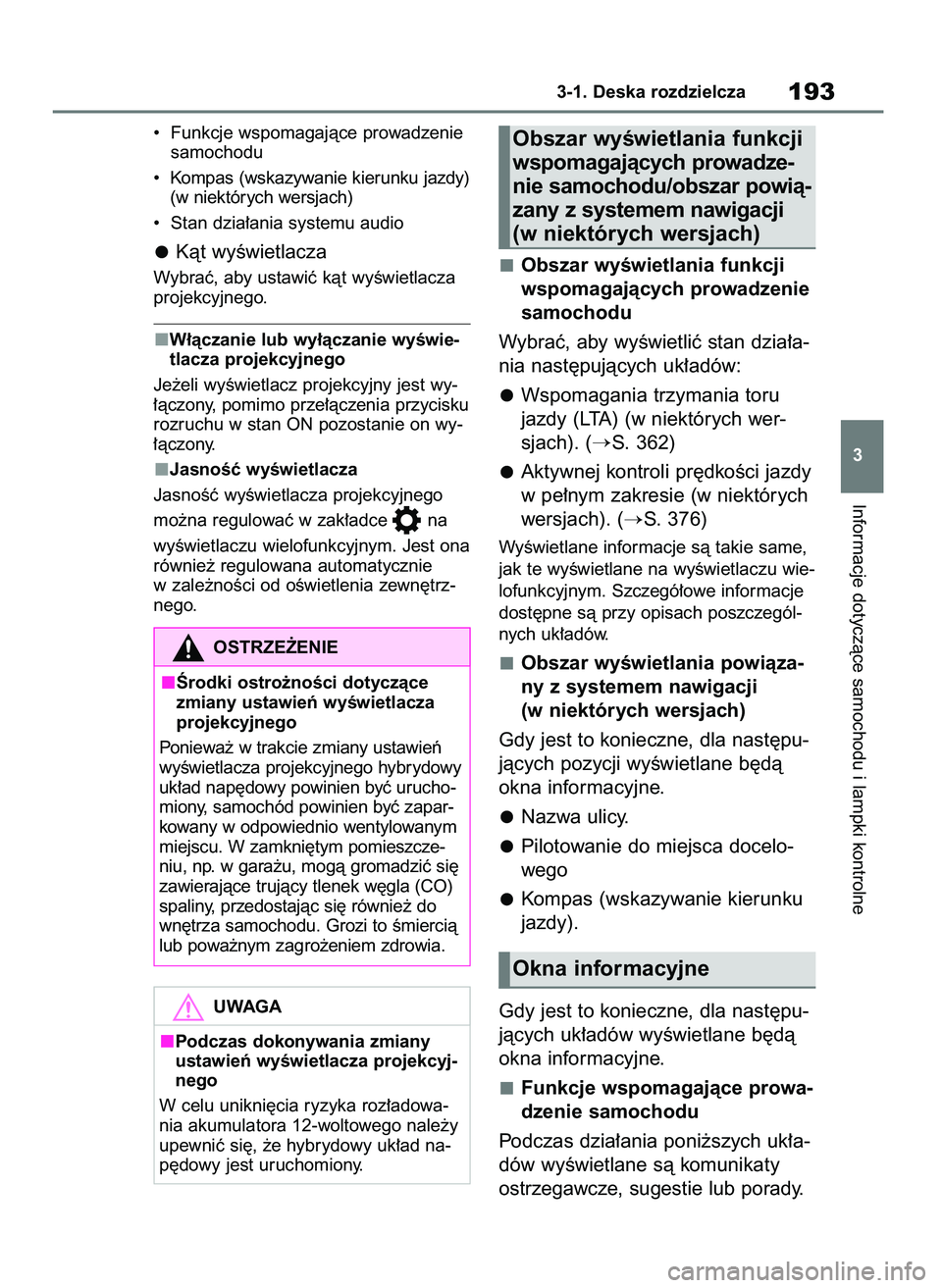 TOYOTA RAV4 PHEV 2021  Instrukcja obsługi (in Polish) •  Funkcje wspomagajàce prowadzenie
samochodu
•  Kompas (wskazywanie kierunku jazdy)
(w niektórych wersjach)
•  Stan dzia∏ania systemu audio
Kàt wyÊwietlacza
Wybraç, aby ustawiç kàt wy